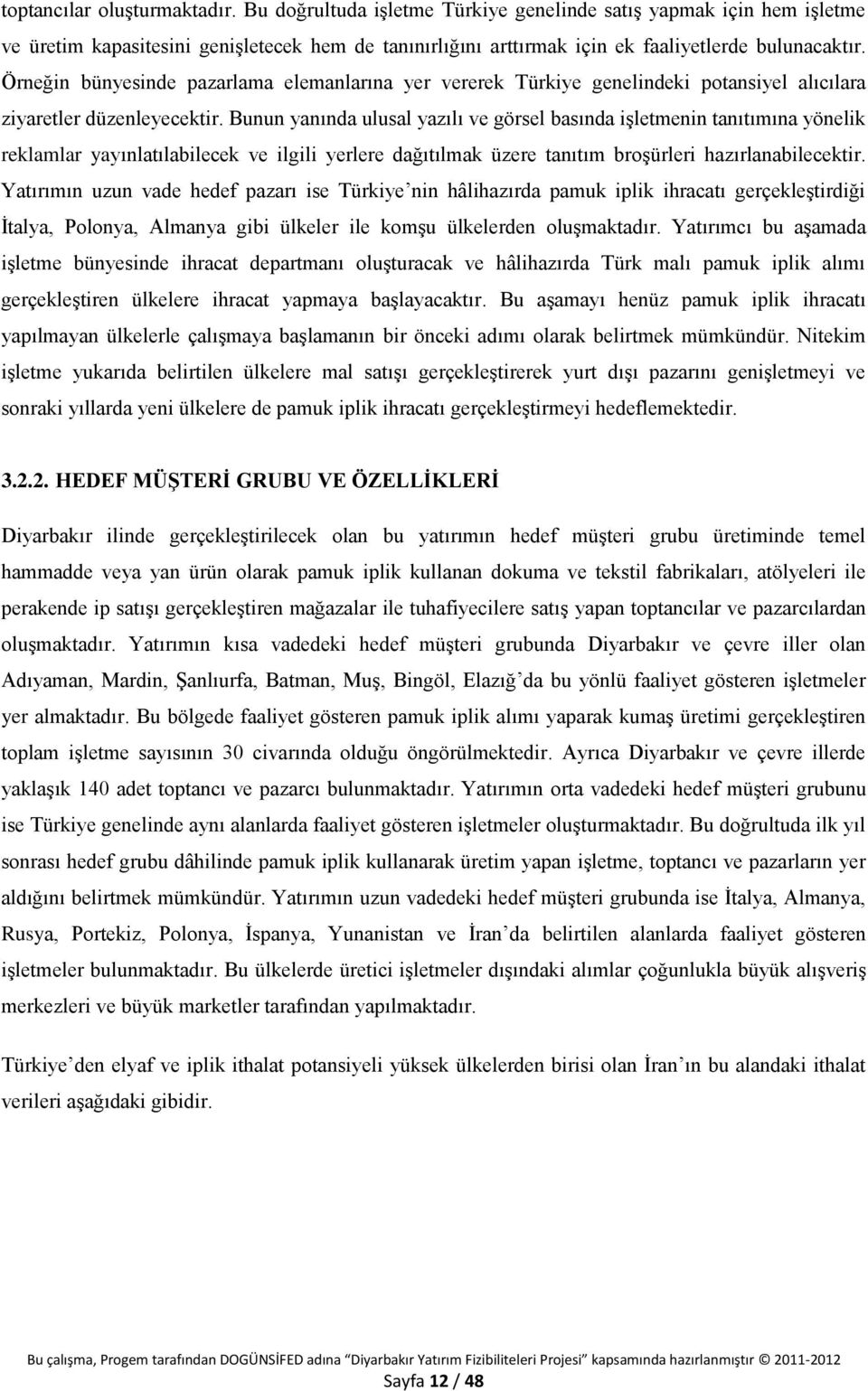 Örneğin bünyesinde pazarlama elemanlarına yer vererek Türkiye genelindeki potansiyel alıcılara ziyaretler düzenleyecektir.