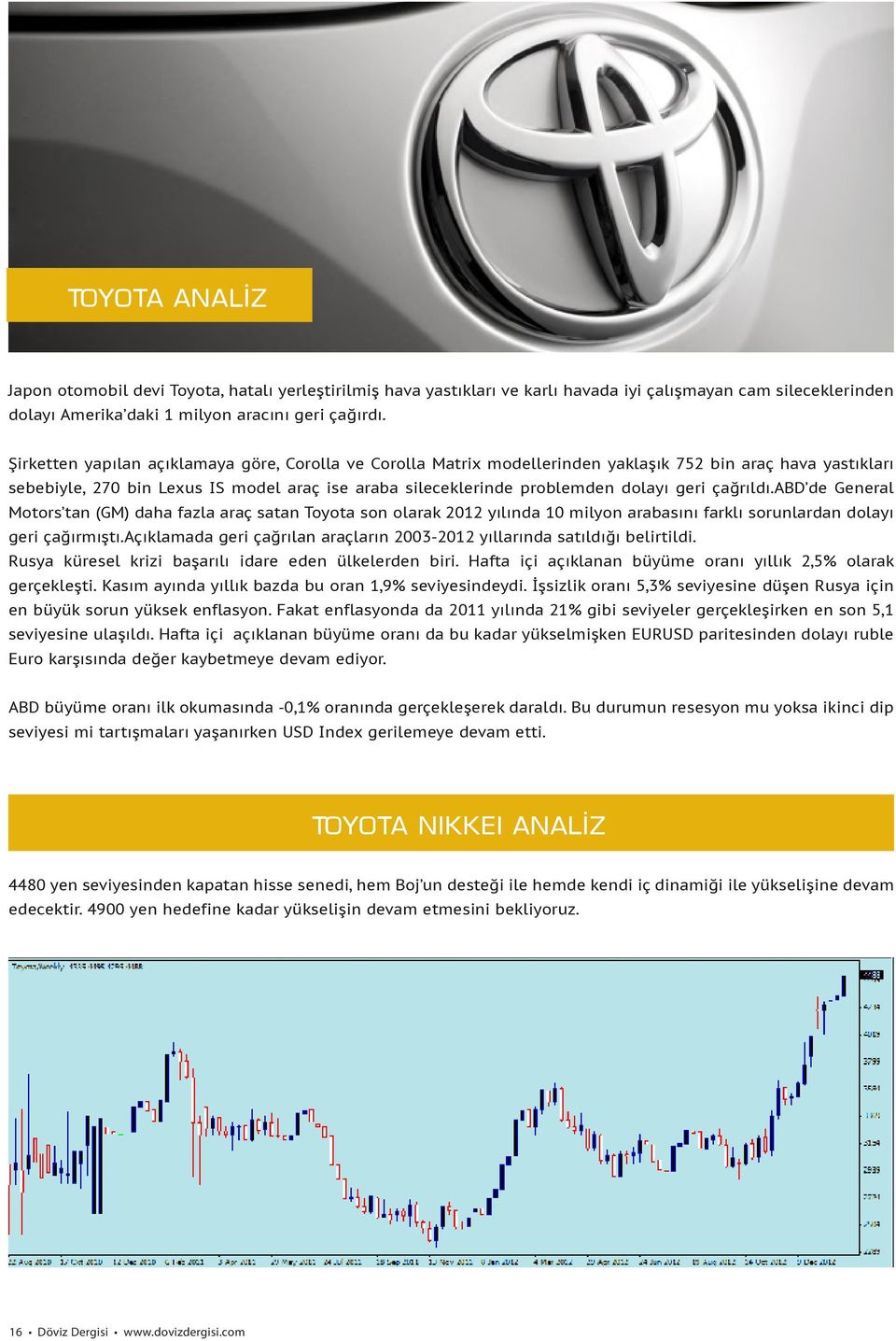 çağrıldı.abd de General Motors tan (GM) daha fazla araç satan Toyota son olarak 2012 yılında 10 milyon arabasını farklı sorunlardan dolayı geri çağırmıştı.