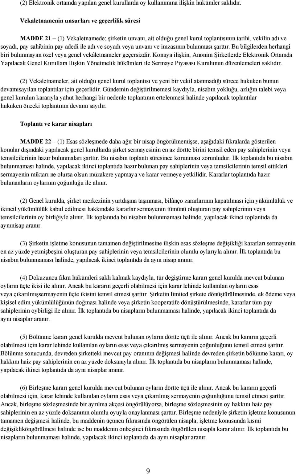 soyadı veya unvanı ve imzasının bulunması şarttır. Bu bilgilerden herhangi biri bulunmayan özel veya genel vekâletnameler geçersizdir.