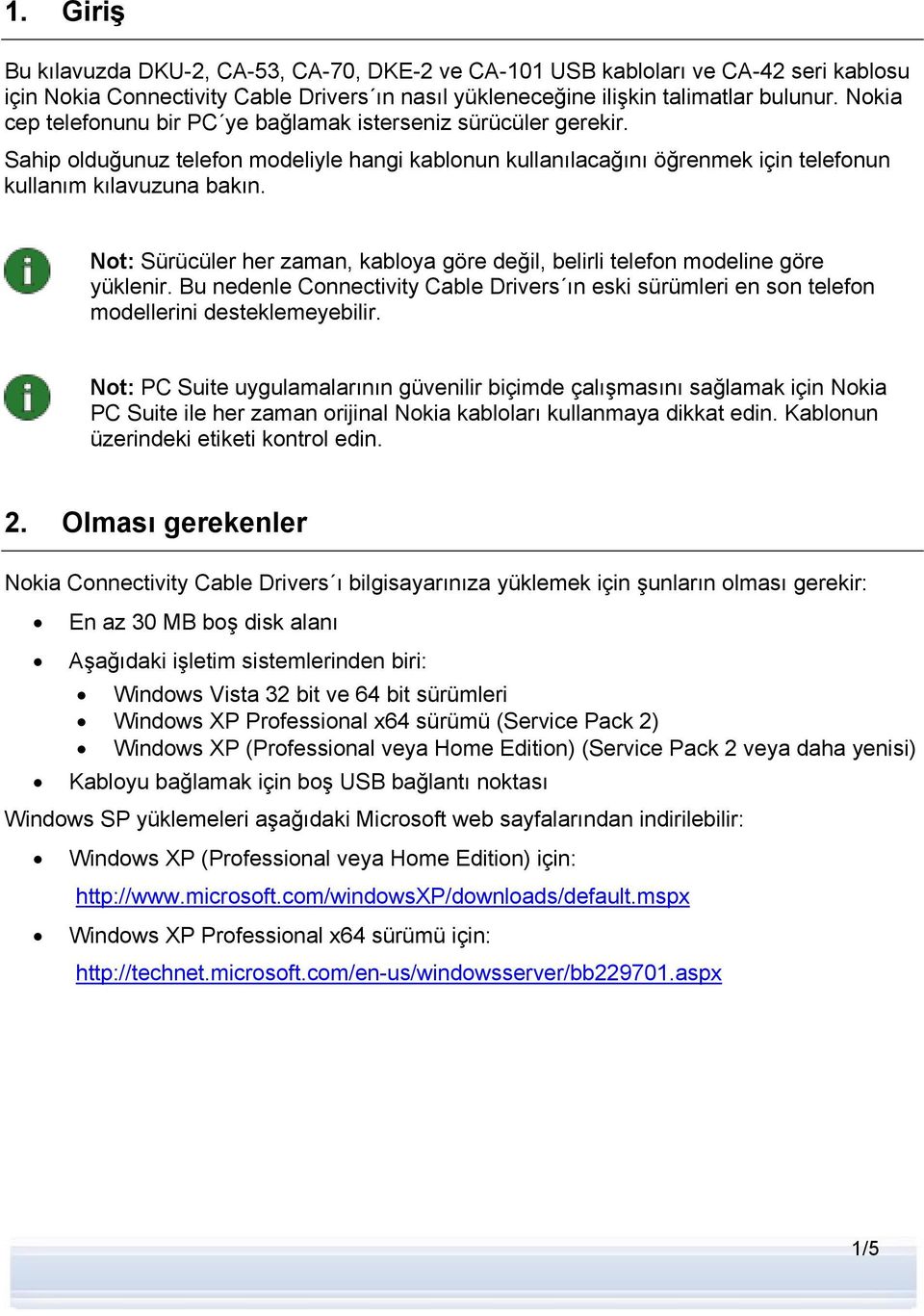 Not: Sürücüler her zaman, kabloya göre değil, belirli telefon modeline göre yüklenir. Bu nedenle Connectivity Cable Drivers ın eski sürümleri en son telefon modellerini desteklemeyebilir.