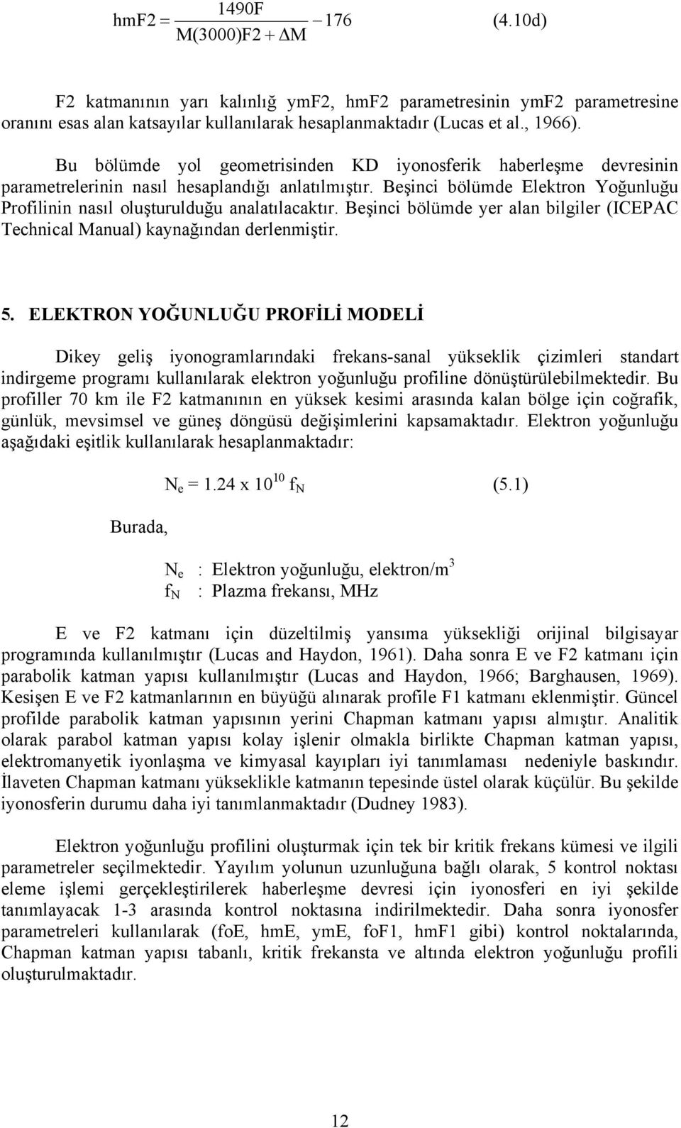 Beşinci bölümde yer alan bilgiler (ICEPAC Technical Manual) kaynağından derlenmiştir. 5.