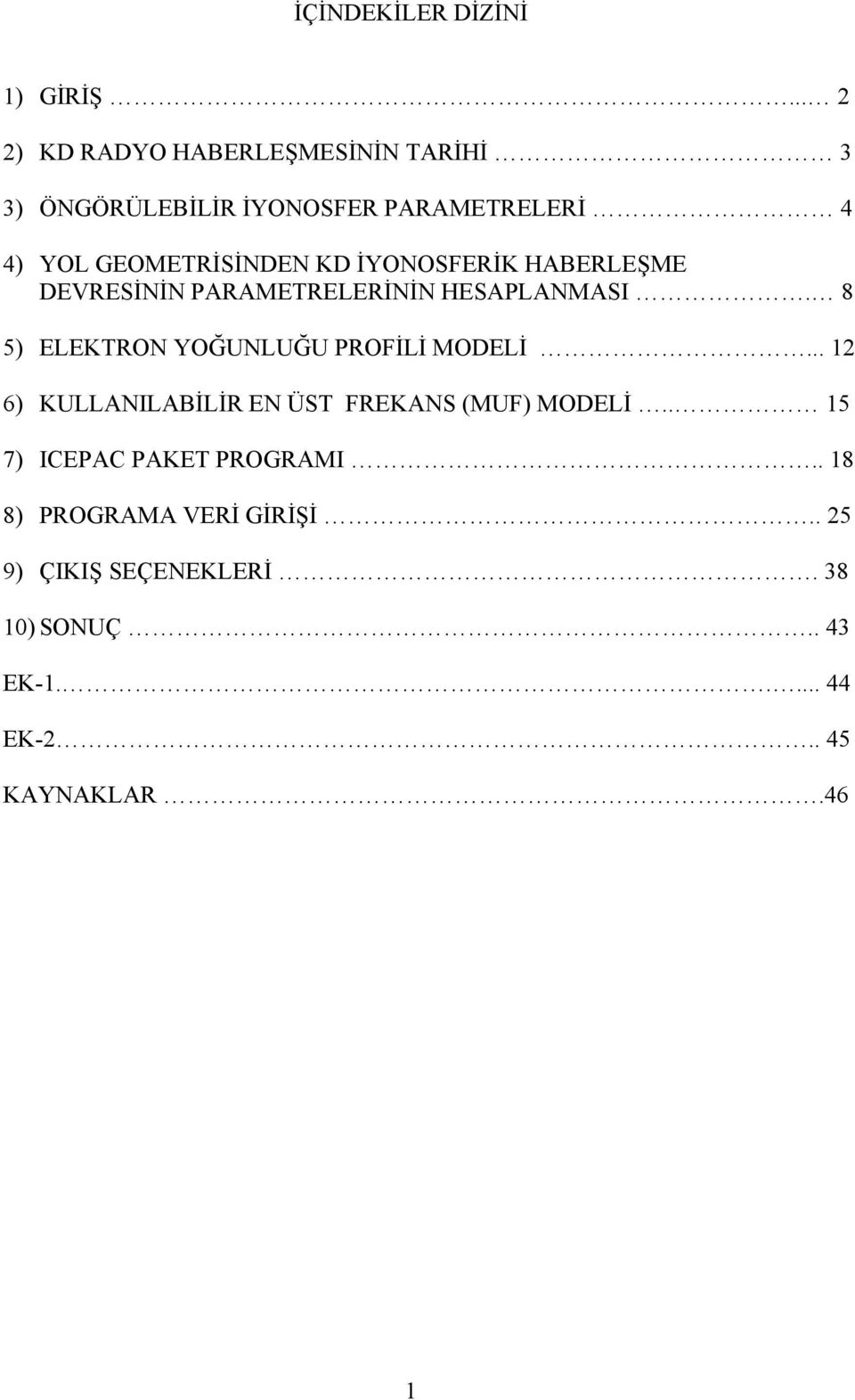 KD İYONOSFERİK HABERLEŞME DEVRESİNİN PARAMETRELERİNİN HESAPLANMASI. 8 5) ELEKTRON YOĞUNLUĞU PROFİLİ MODELİ.