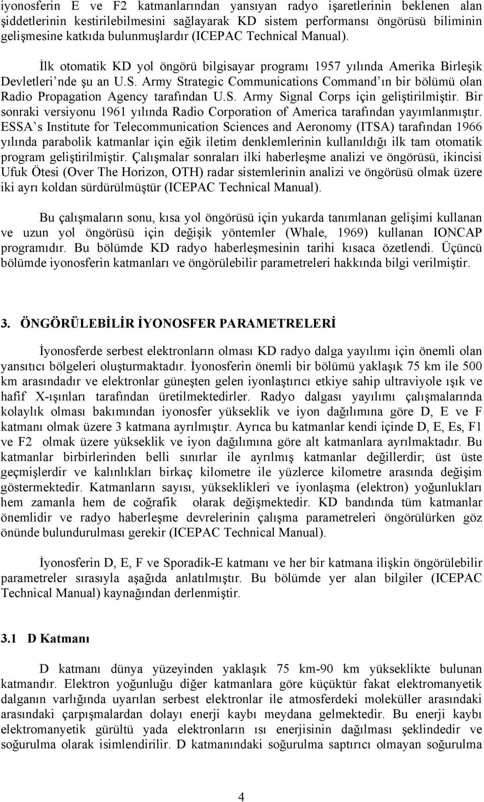 Army Strategic Communications Command ın bir bölümü olan Radio Propagation Agency tarafından U.S. Army Signal Corps için geliştirilmiştir.