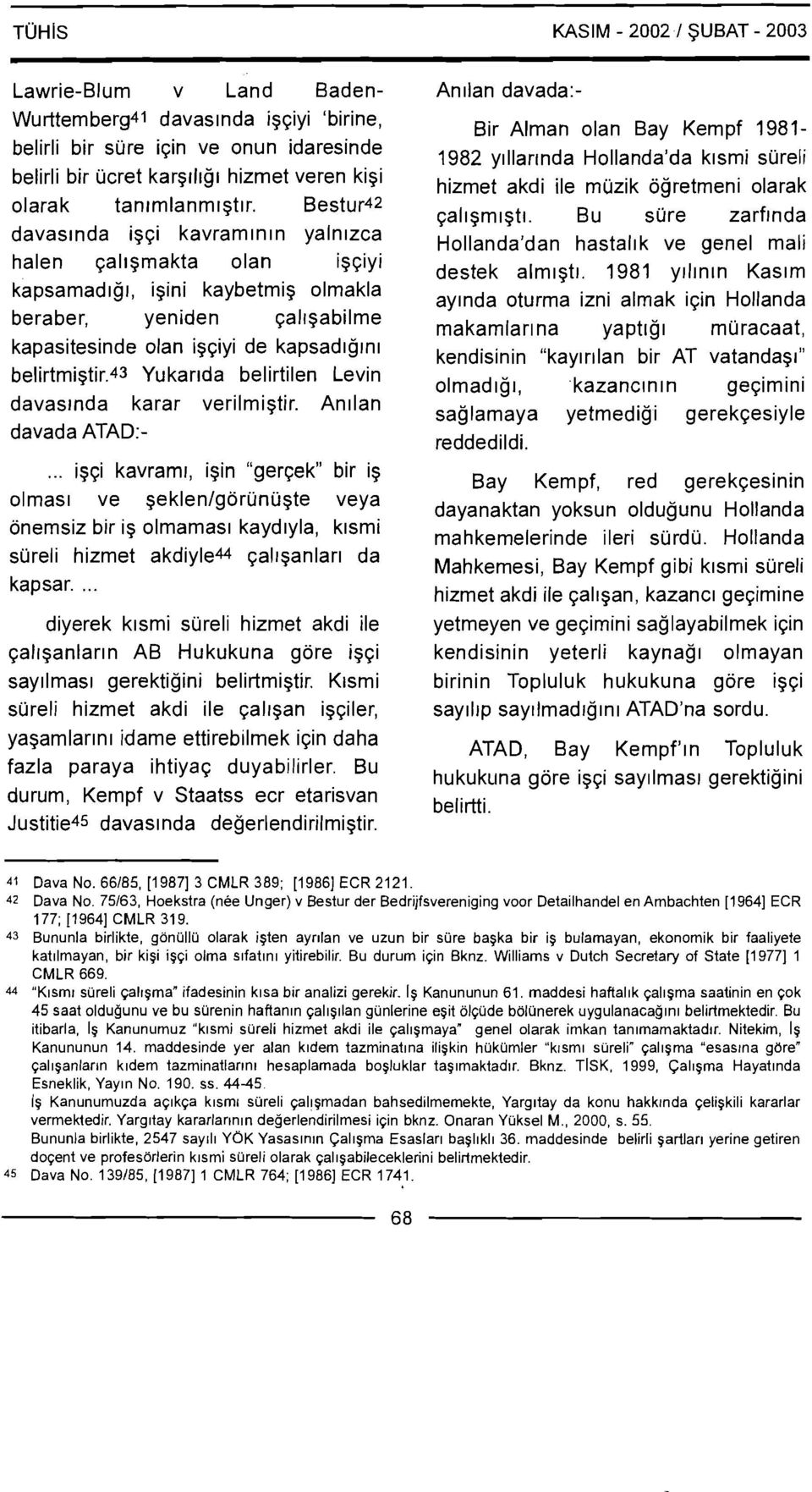 Bestur42 davaslnda igqi kavramlnln yalnlzca halen qalrgrnakta olan igqiyi kapsamadlgl, igini kaybetmig olmakla beraber, yeniden qal~gabilme kapasitesinde olan igqiyi de kapsadlgrnl belirtmigtir.