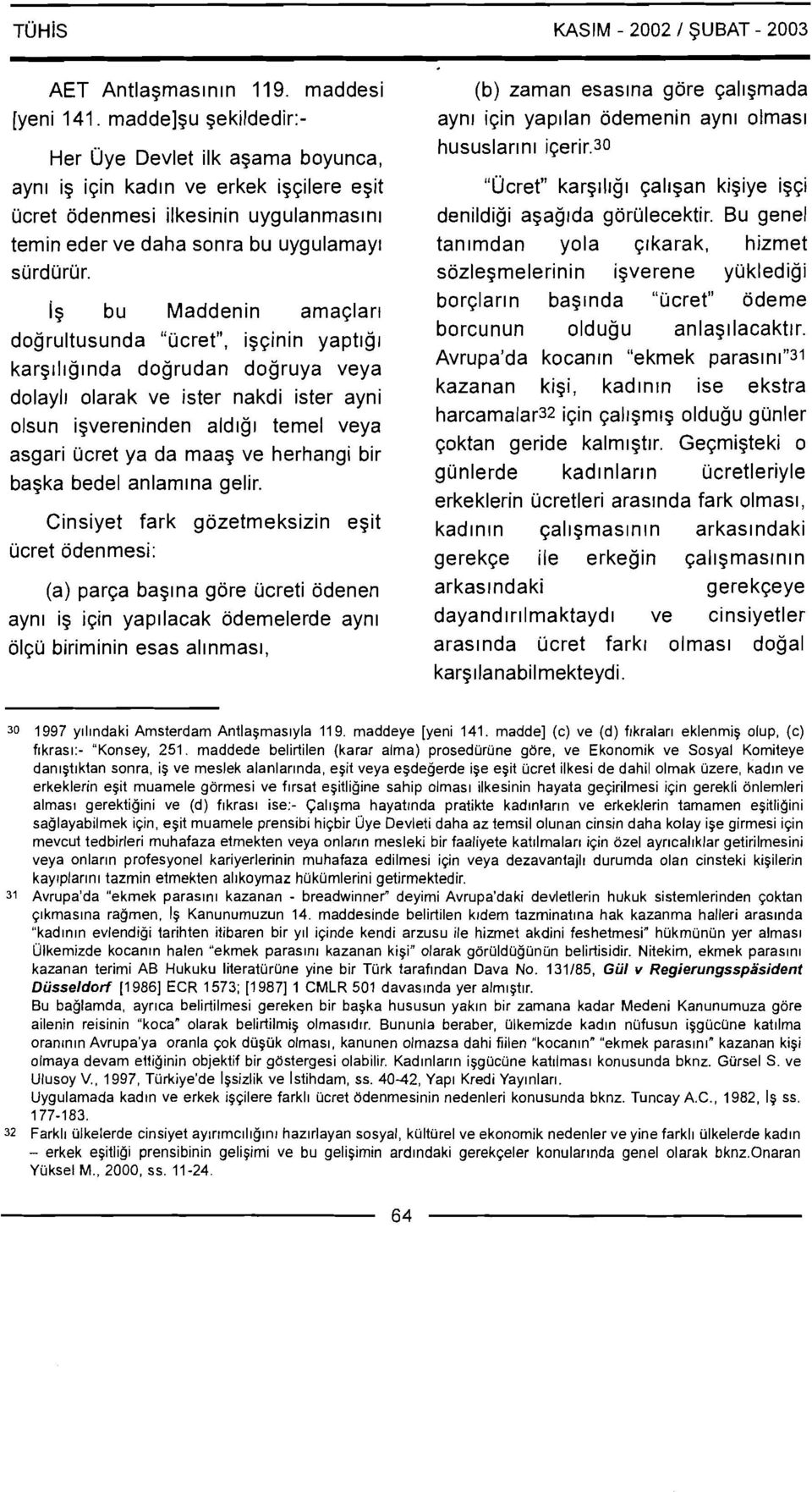 30 aynl ig i~in kad~n ve erkek ig~ilere egit "Ucret" karglllg~ ~al~gan kigiye ig~i ucret odenmesi ilkesinin uygulanmas~nr denildigi agaglda gorulecektir.