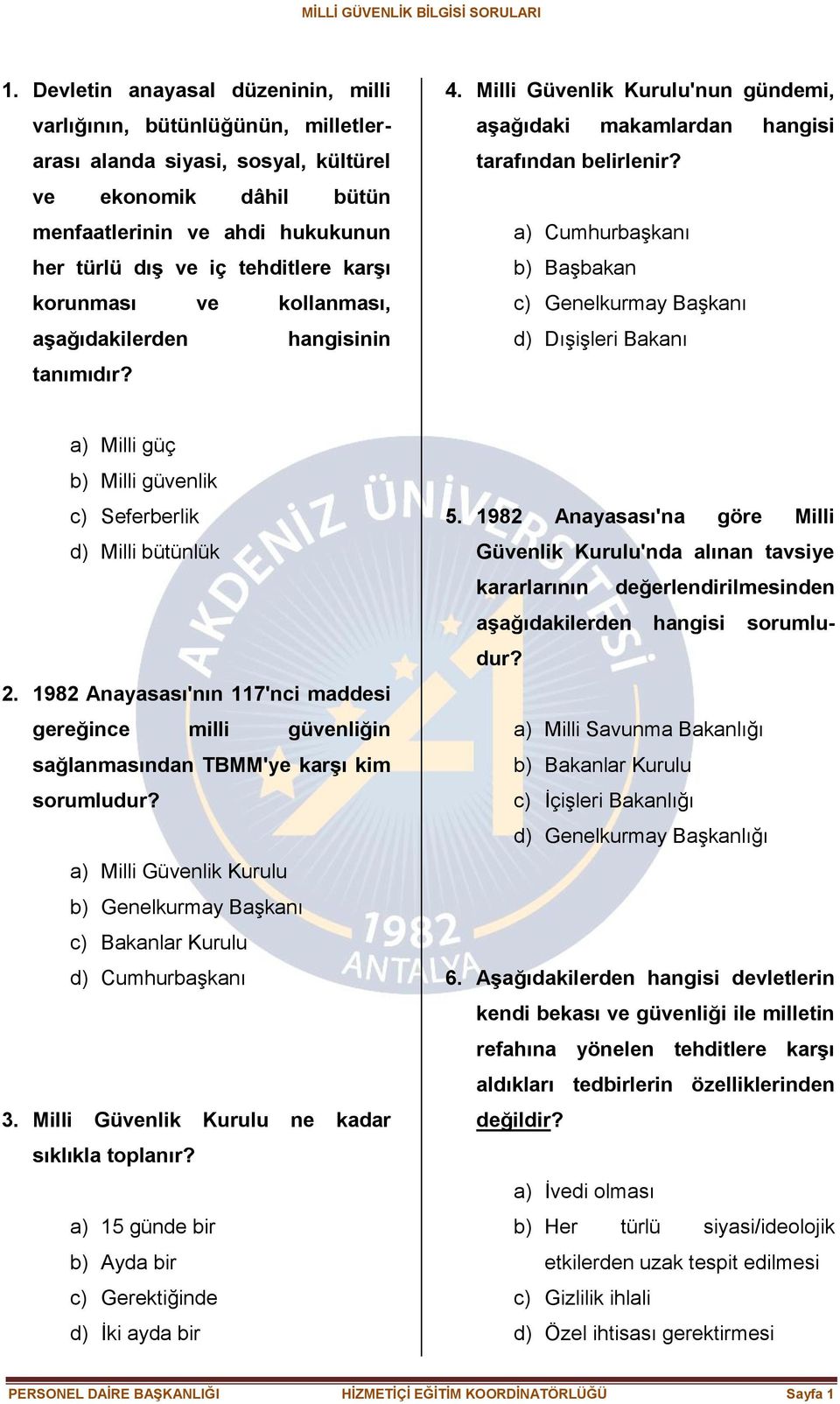 a) Cumhurbaşkanı b) Başbakan c) Genelkurmay Başkanı d) Dışişleri Bakanı a) Milli güç b) Milli güvenlik c) Seferberlik d) Milli bütünlük 2.