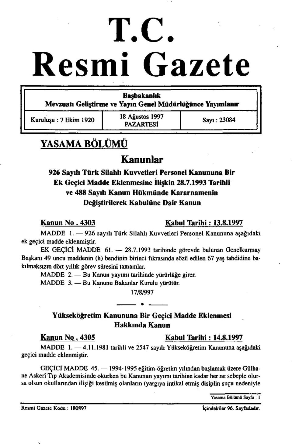 926 sayılı Türk Silahlı Kuvvetleri Personel Kanununa aşağıdaki ek geçici madde eklenmiştir. EK GEÇİCİ MADDE 61. 28.7.