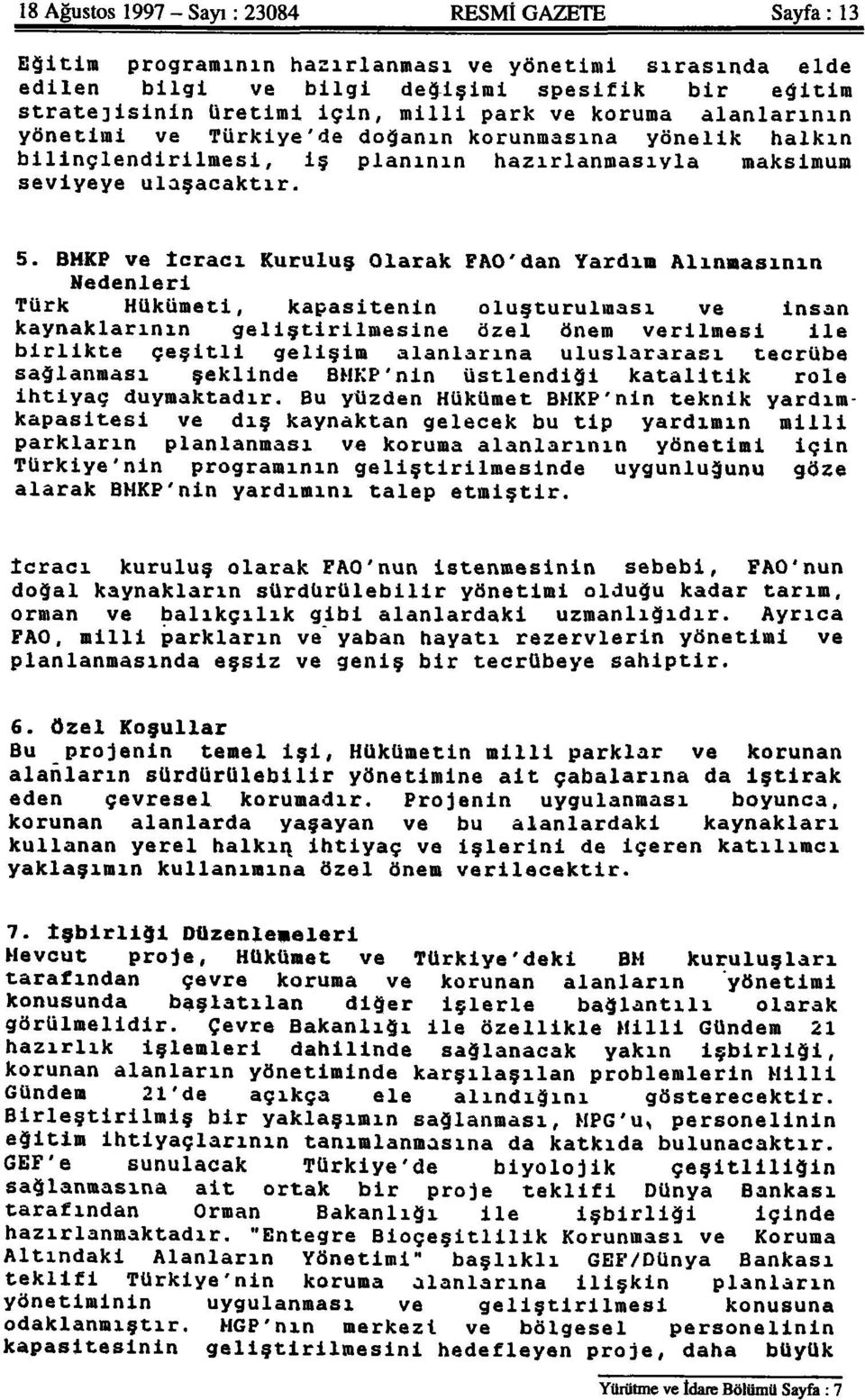 BMKP ve icracı Kuruluş Olarak FAO'dan Yardım Alınmasının Nedenleri Türk Hükümeti, kapasitenin oluşturulması ve insan kaynaklarının geliştirilmesine özel önem verilmesi ile birlikte çeşitli gelişim