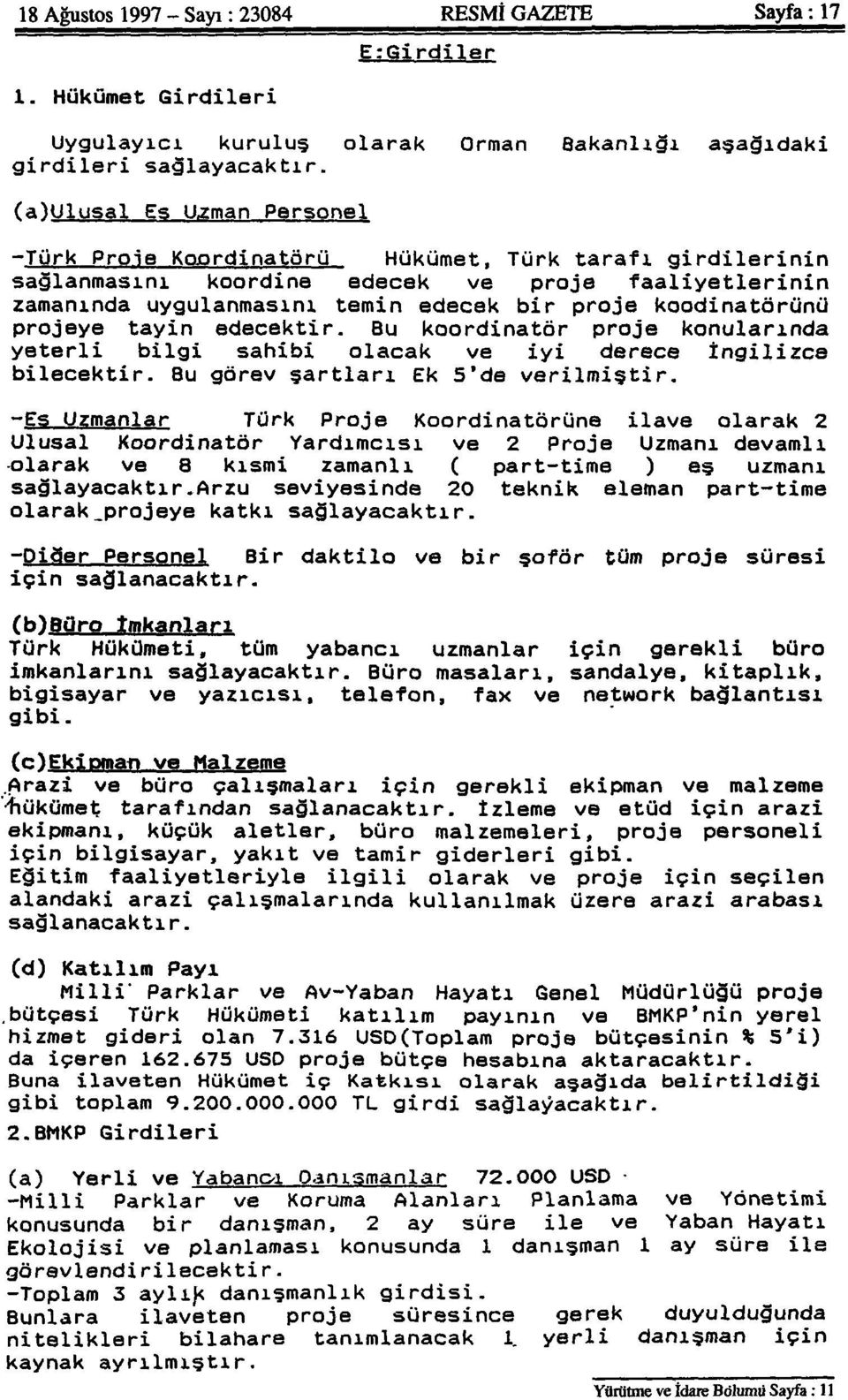 koodinatörünü projeye tayin edecektir. Bu koordinatör proje konularında yeterli bilgi sahibi olacak ve iyi derece İngilizce bilecektir. Bu görev şartları Ek 5'de verilmiştir.