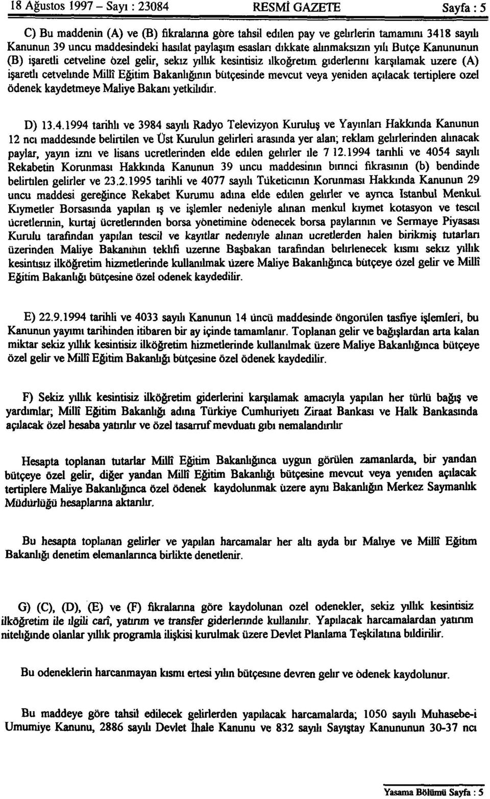 bütçesinde mevcut veya yeniden açılacak tertiplere özel' ödenek kaydetmeye Maliye Bakanı yetkilidir. D) 13.4.