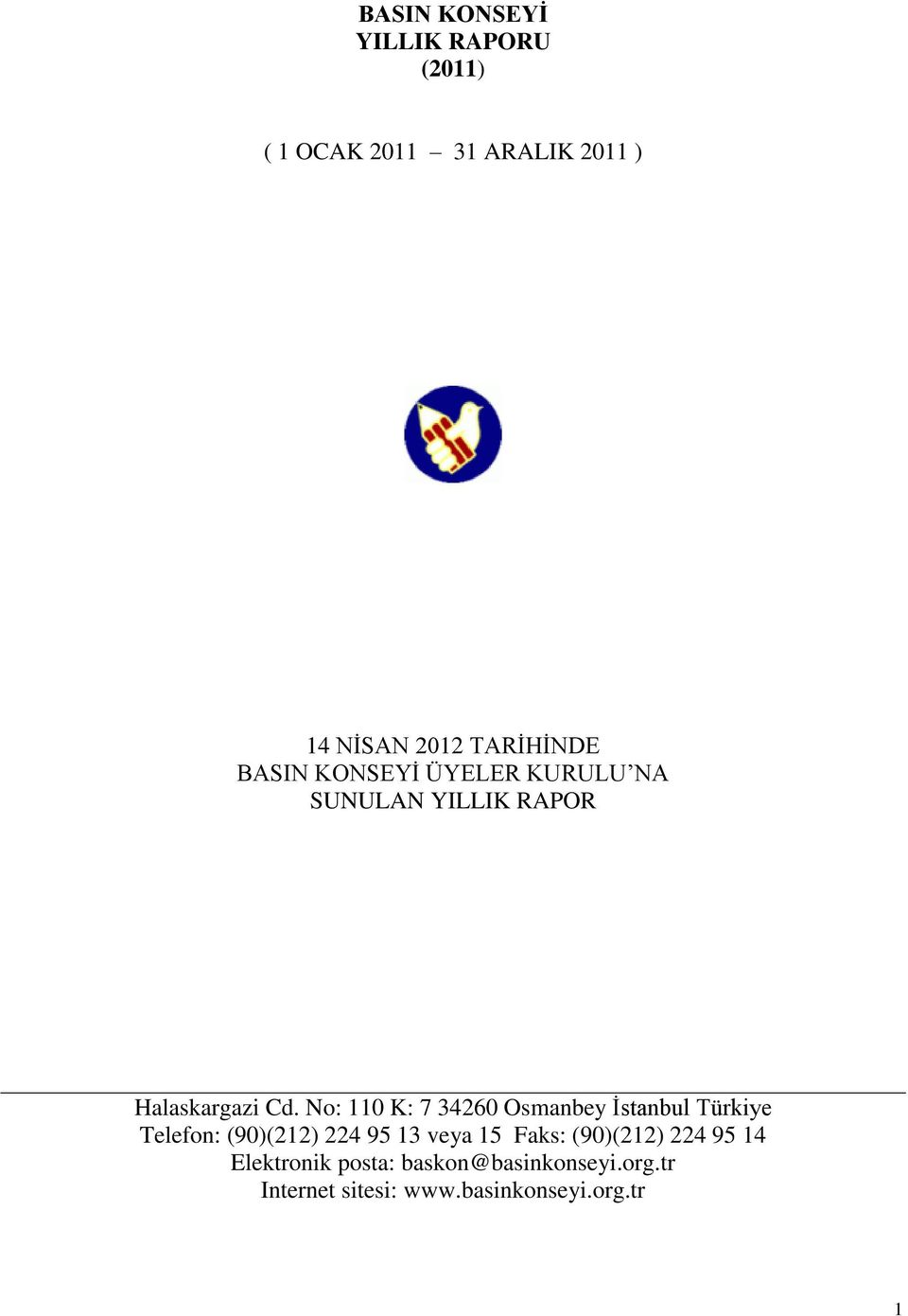 No: 110 K: 7 34260 Osmanbey Ġstanbul Türkiye Telefon: (90)(212) 224 95 13 veya 15 Faks: