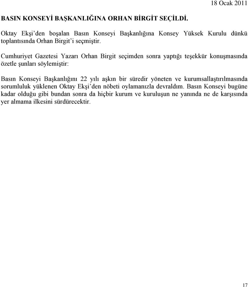 Cumhuriyet Gazetesi Yazarı Orhan Birgit seçimden sonra yaptığı teģekkür konuģmasında özetle Ģunları söylemiģtir: Basın Konseyi BaĢkanlığını 22 yılı