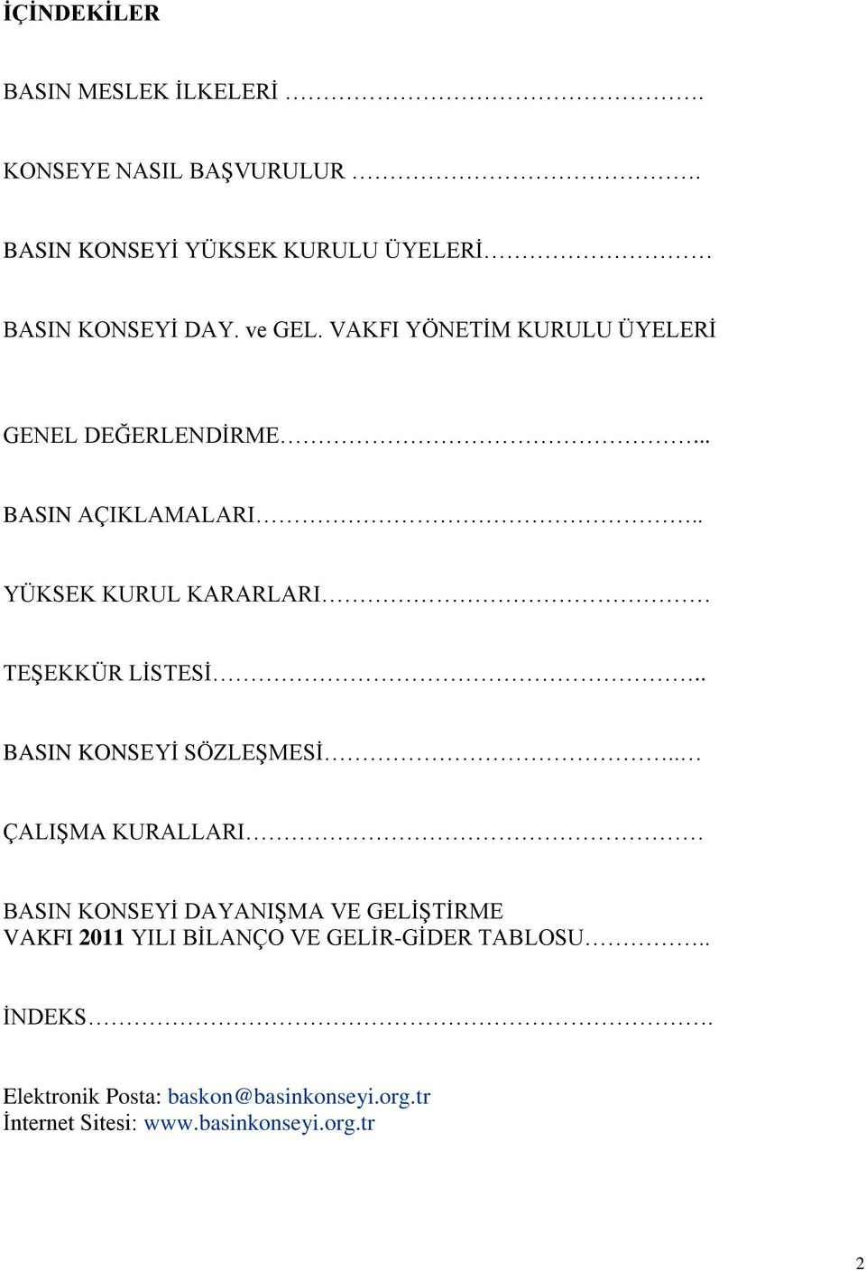 . YÜKSEK KURUL KARARLARI TEġEKKÜR LĠSTESĠ.. BASIN KONSEYĠ SÖZLEġMESĠ.