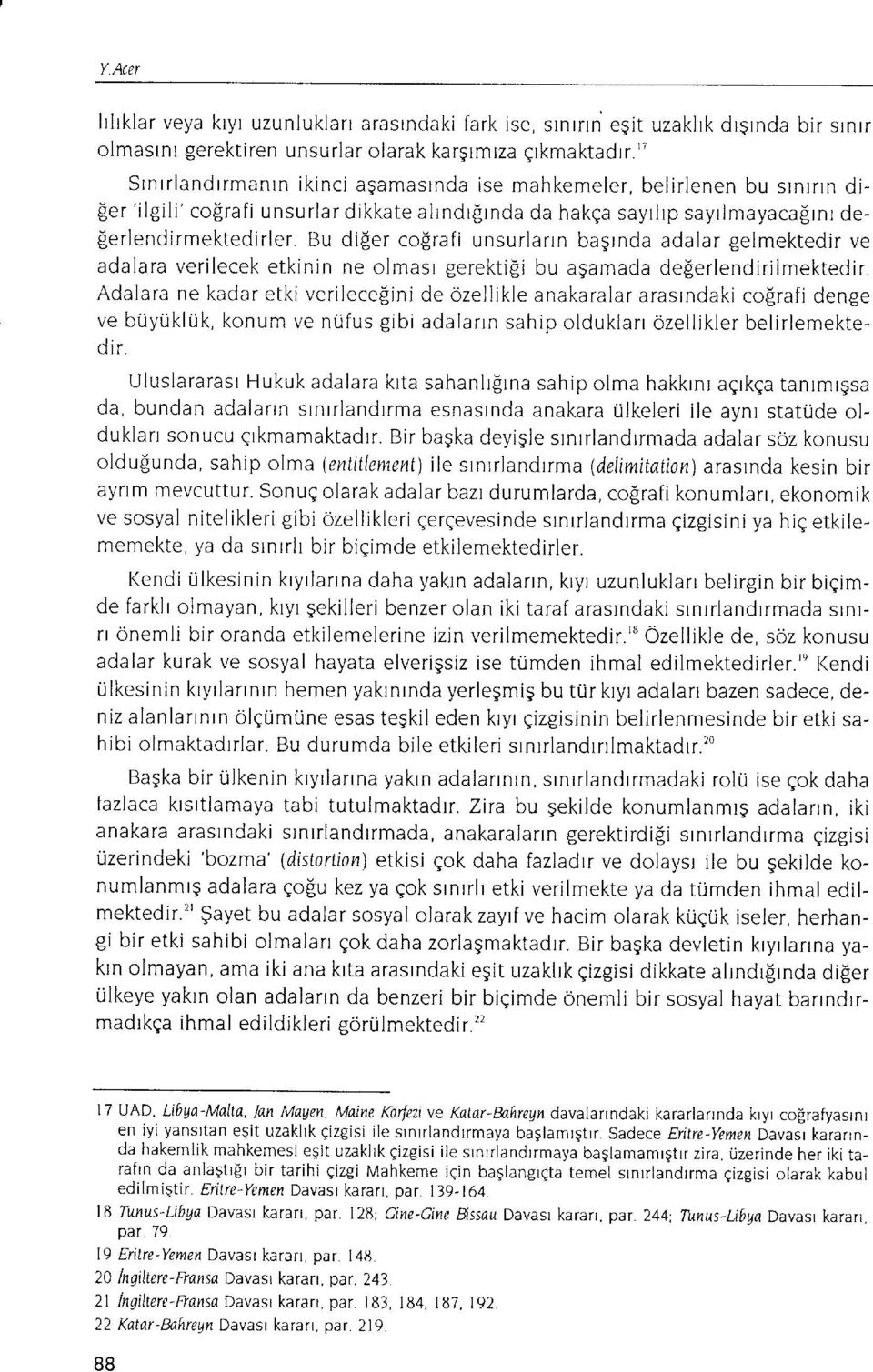 unsurlarrn bagrnda adalar gelmektedir ve adalara verilecek etkinin ne olmasr gerektifi bu agamada de[erlendirilmektedir.