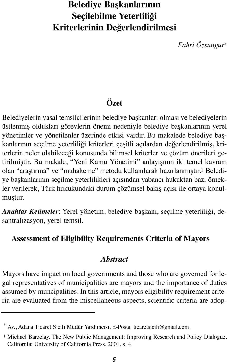 Bu makalede belediye başkanlarının seçilme yeterliliği kriterleri çeşitli açılardan değerlendirilmiş, kriterlerin neler olabileceği konusunda bilimsel kriterler ve çözüm önerileri getirilmiştir.