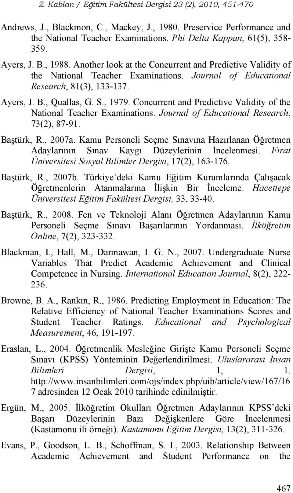 Concurrent and Predictive Validity of the National Teacher Examinations. Journal of Educational Research, 73(2), 87-91. Baştürk, R., 2007a.