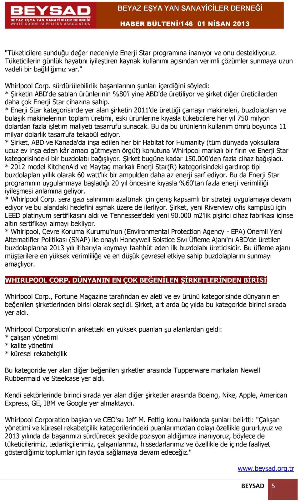 sürdürülebilirlik başarılarının şunları içerdiğini söyledi: * Şirketin ABD'de satılan ürünlerinin %80'i yine ABD'de üretiliyor ve şirket diğer üreticilerden daha çok Enerji Star cihazına sahip.