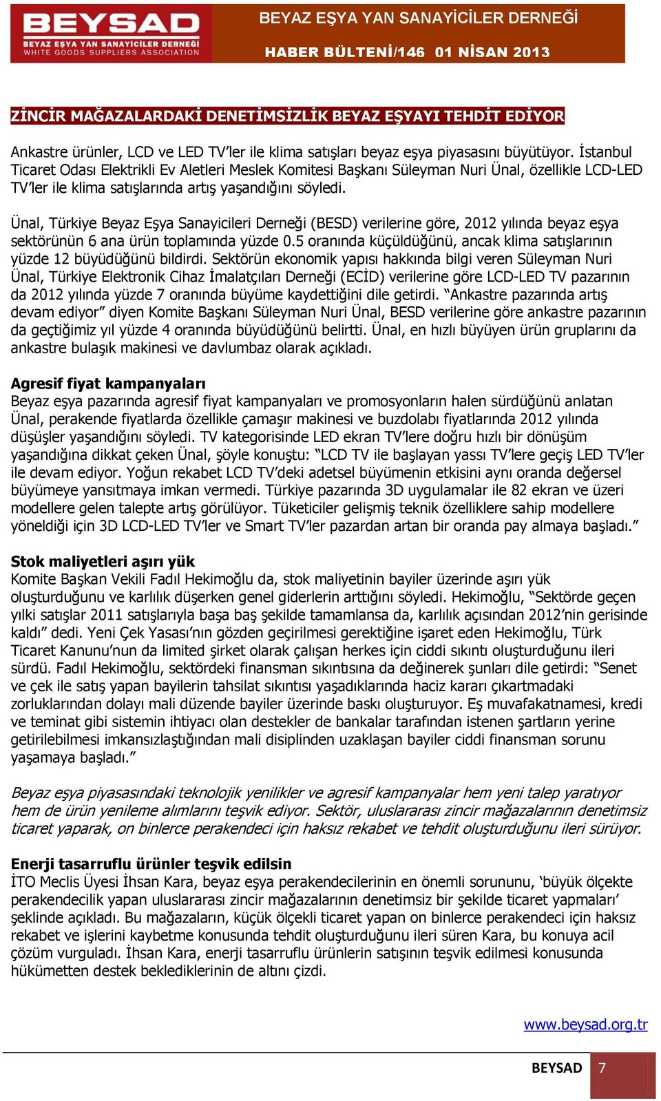 Ünal, Türkiye Beyaz Eşya Sanayicileri Derneği (BESD) verilerine göre, 2012 yılında beyaz eşya sektörünün 6 ana ürün toplamında yüzde 0.