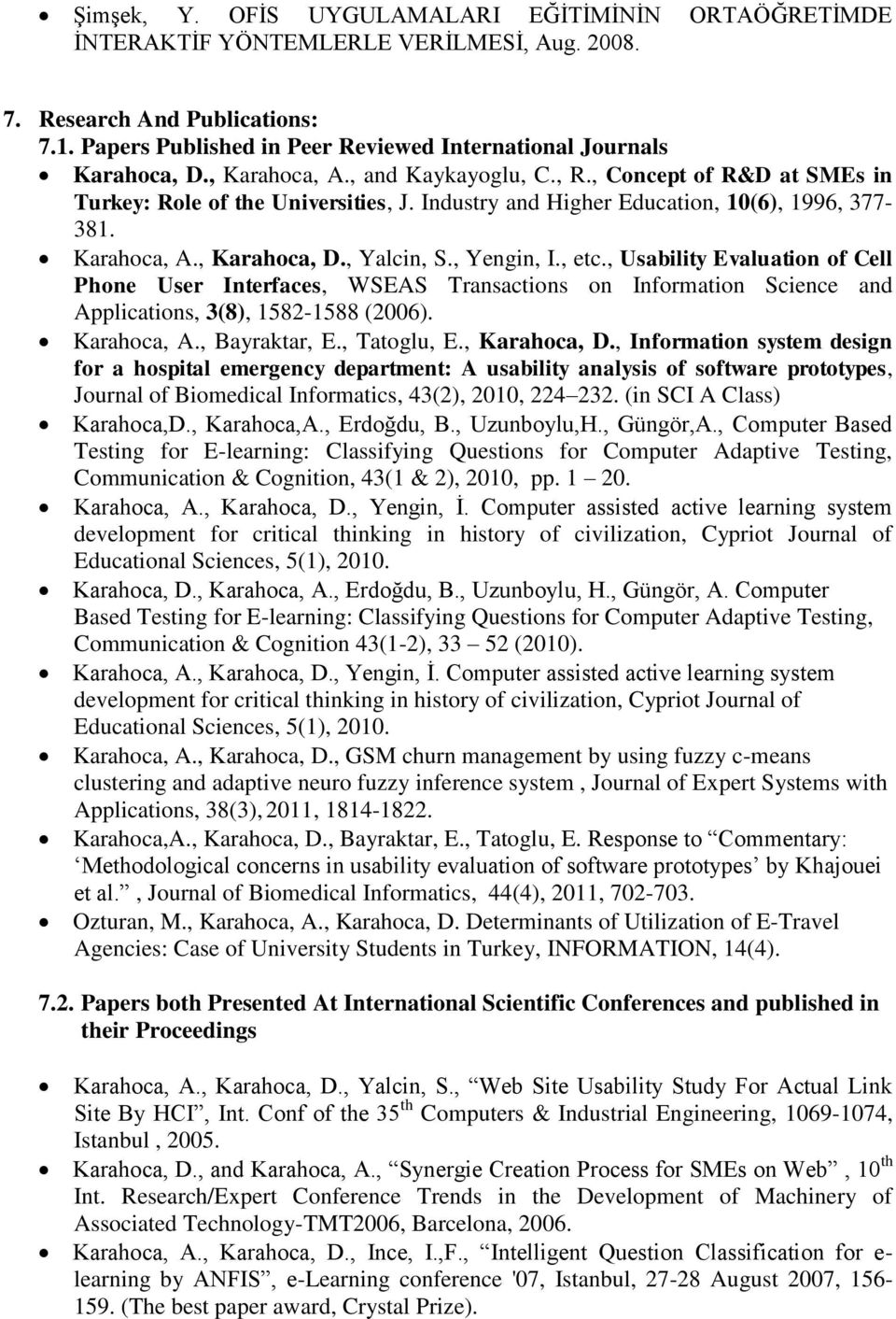 Industry and Higher Education, 10(6), 1996, 377-381. Karahoca, A., Karahoca, D., Yalcin, S., Yengin, I., etc.