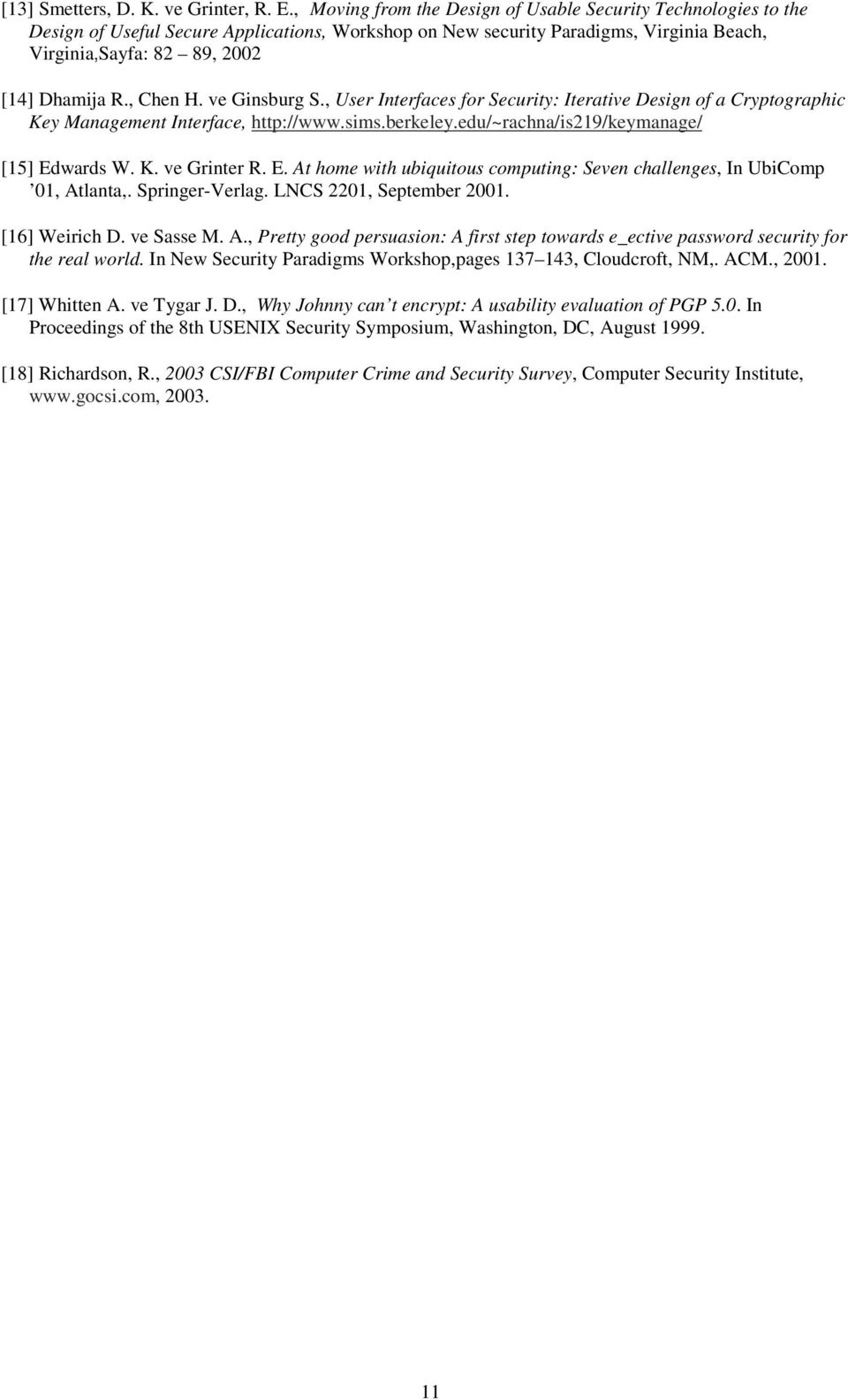 , Chen H. ve Ginsburg S., User Interfaces for Security: Iterative Design of a Cryptographic Key Management Interface, http://www.sims.berkeley.edu/~rachna/is219/keymanage/ [15] Edwards W. K. ve Grinter R.