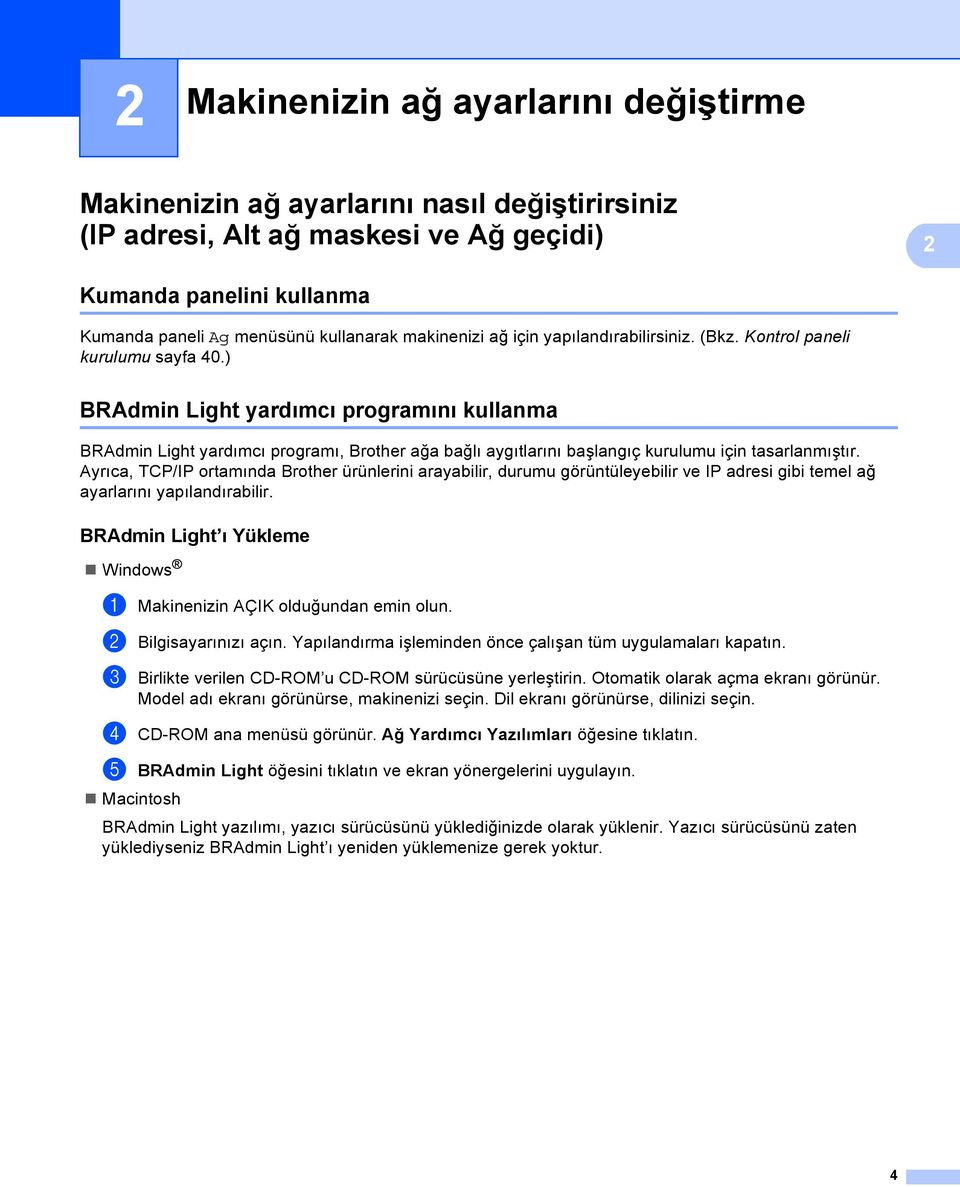 ) BRAdmin Light yardımcı programını kullanma 2 BRAdmin Light yardımcı programı, Brother ağa bağlı aygıtlarını başlangıç kurulumu için tasarlanmıştır.