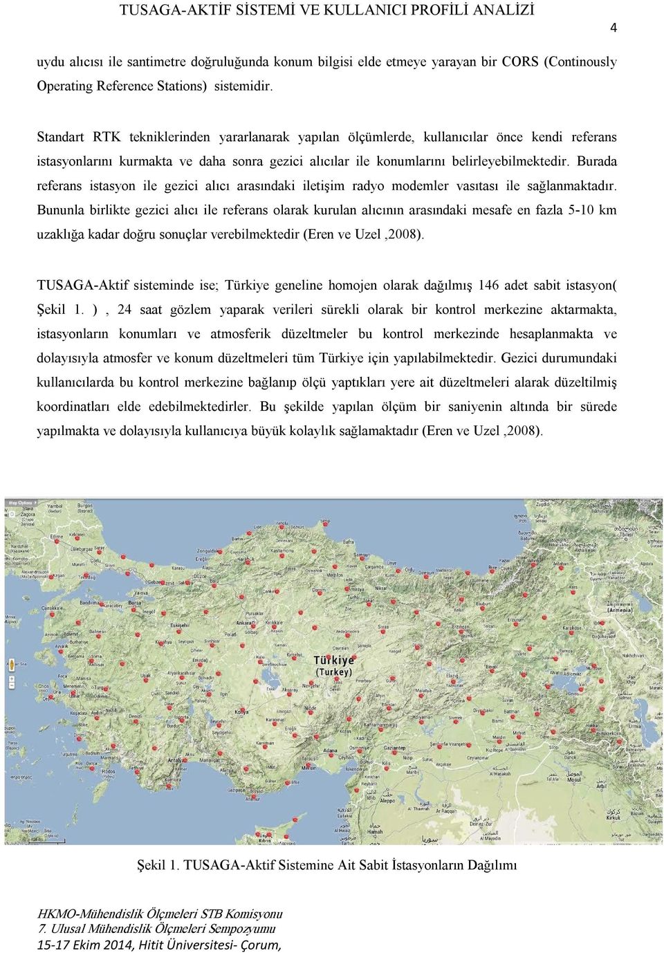 Burada referans istasyon ile gezici alıcı arasındaki iletişim radyo modemler vasıtası ile sağlanmaktadır.