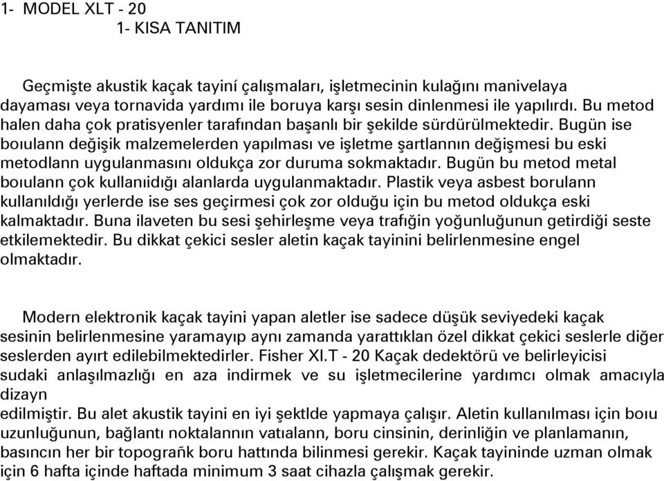 Bugün ise boıulann değişik malzemelerden yapılması ve işletme şartlannın değişmesi bu eski metodlann uygulanmasını oldukça zor duruma sokmaktadır.