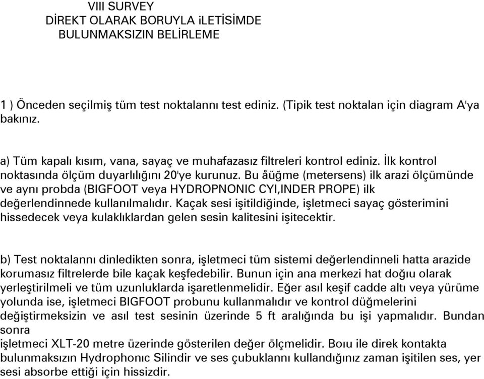 Bu åüğme (metersens) ilk arazi ölçümünde ve aynı probda (BIGFOOT veya HYDROPNONIC CYI,INDER PROPE) ilk değerlendinnede kullanılmalıdır.