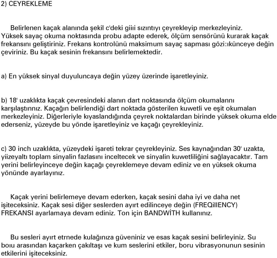 Bu kaçak sesinin frekansını belirlemektedir. a) En yüksek sinyal duyuluncaya değin yüzey üzerinde işaretleyiniz.