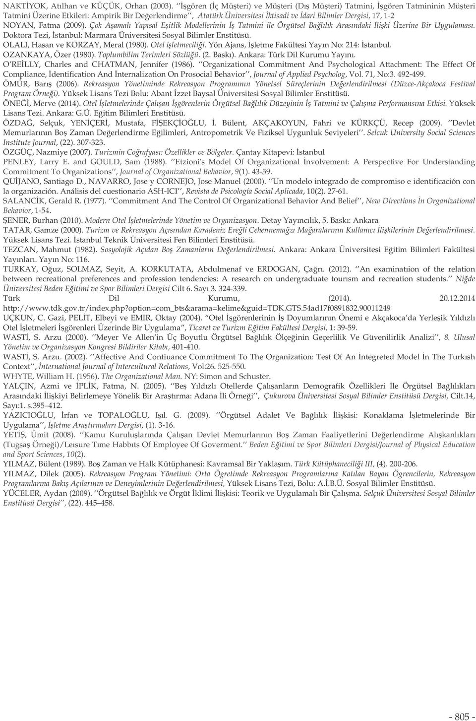 (2009). Çok Aamalı Yapısal Eitlik Modellerinin Tatmini ile Örgütsel Balılık Arasındaki liki Üzerine Bir Uygulaması. Doktora Tezi, stanbul: Marmara Üniversitesi Sosyal Bilimler Enstitüsü.