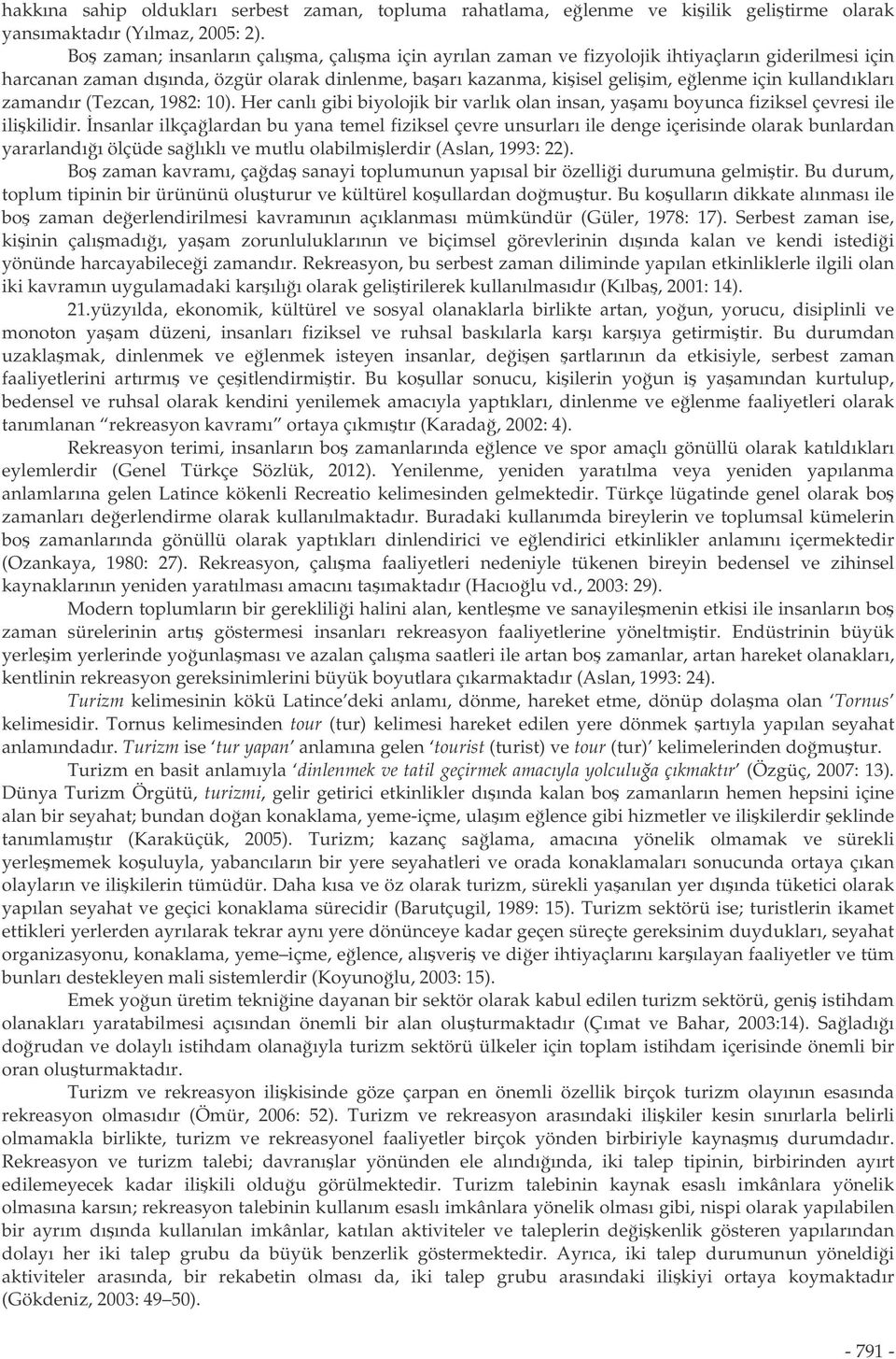 kullandıkları zamandır (Tezcan, 1982: 10). Her canlı gibi biyolojik bir varlık olan insan, yaamı boyunca fiziksel çevresi ile ilikilidir.