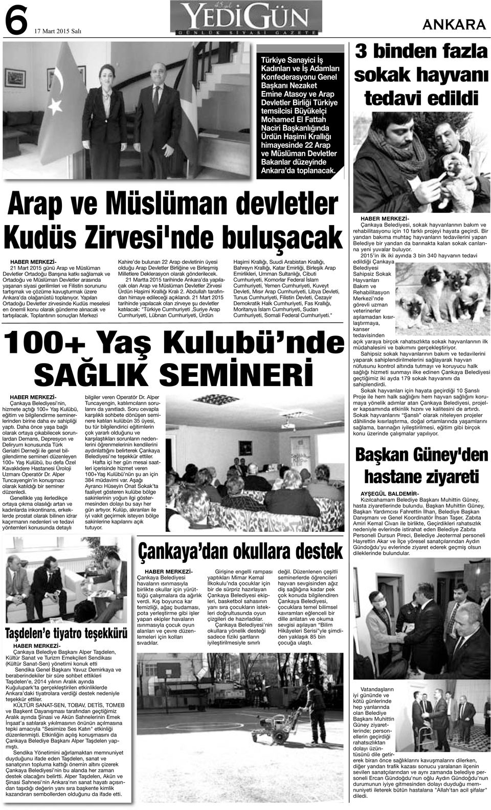 3 binden fazla sokak hayvanı tedavi edildi Arap ve Müslüman devletler Kudüs Zirvesi'nde buluşacak 21 Mart 2015 günü Arap ve Müslüman Devletler Ortadoğu Barışına katkı sağlamak ve Ortadoğu ve Müslüman