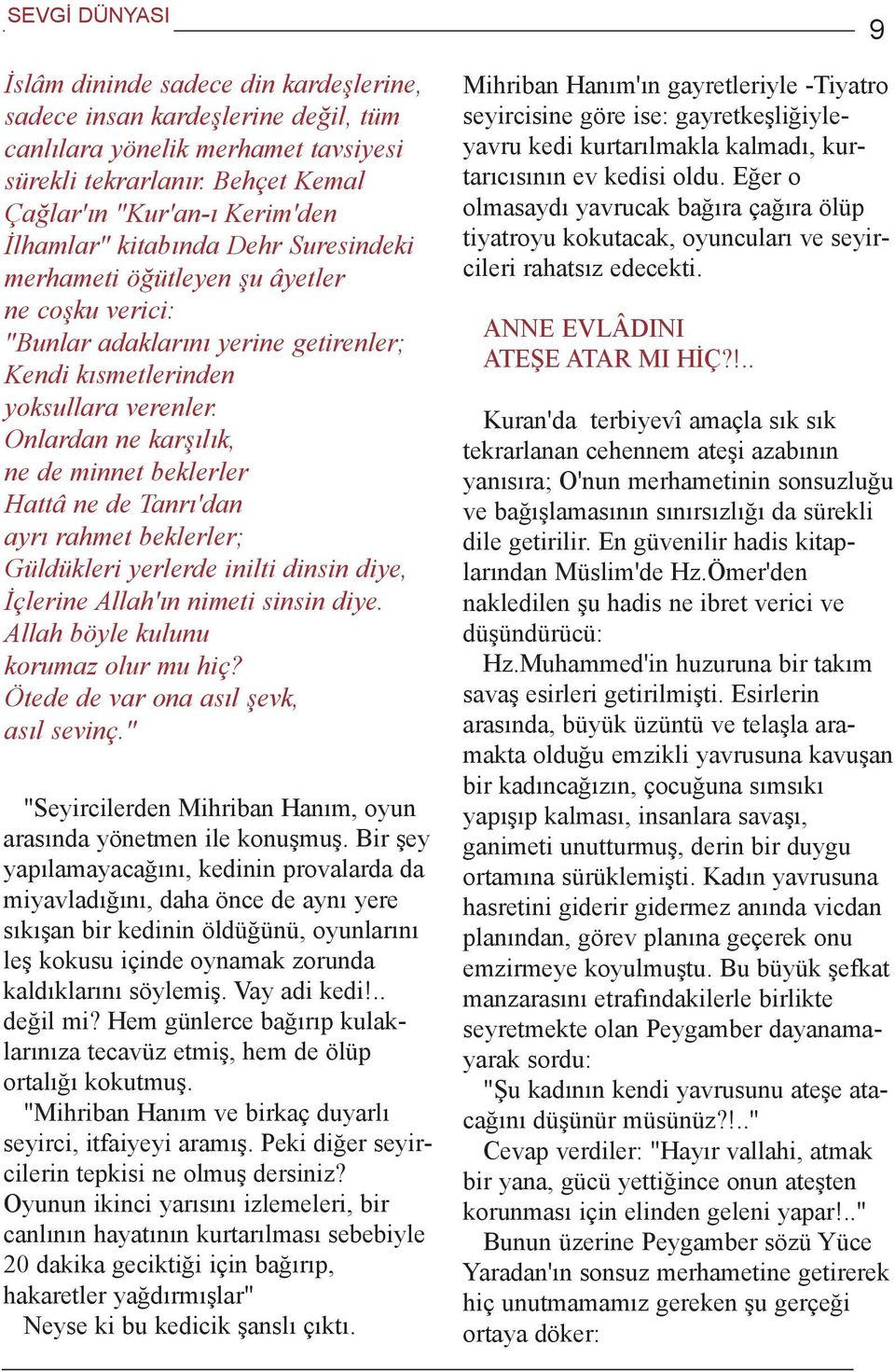 verenler. Onlardan ne karþýlýk, ne de minnet beklerler Hattâ ne de Tanrý'dan ayrý rahmet beklerler; Güldükleri yerlerde inilti dinsin diye, Ýçlerine Allah'ýn nimeti sinsin diye.