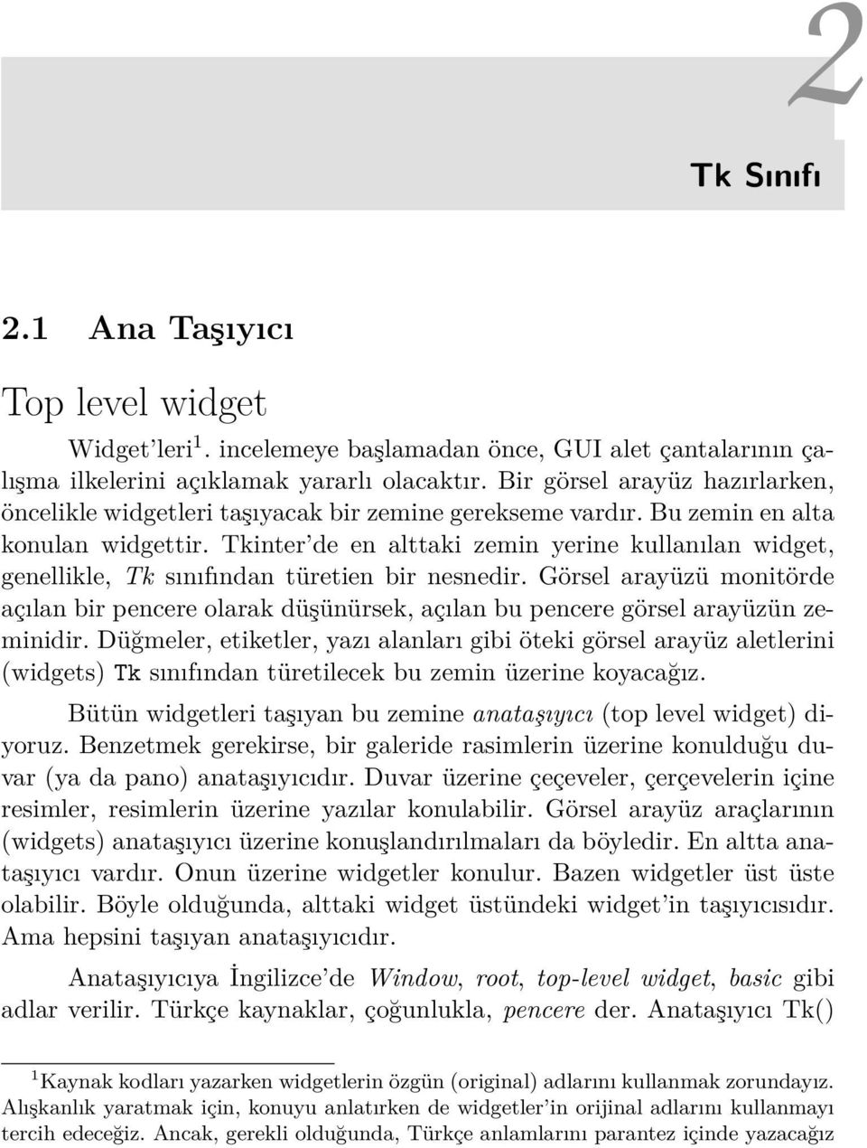 Tkinter de en alttaki zemin yerine kullanılan widget, genellikle, Tk sınıfından türetien bir nesnedir.