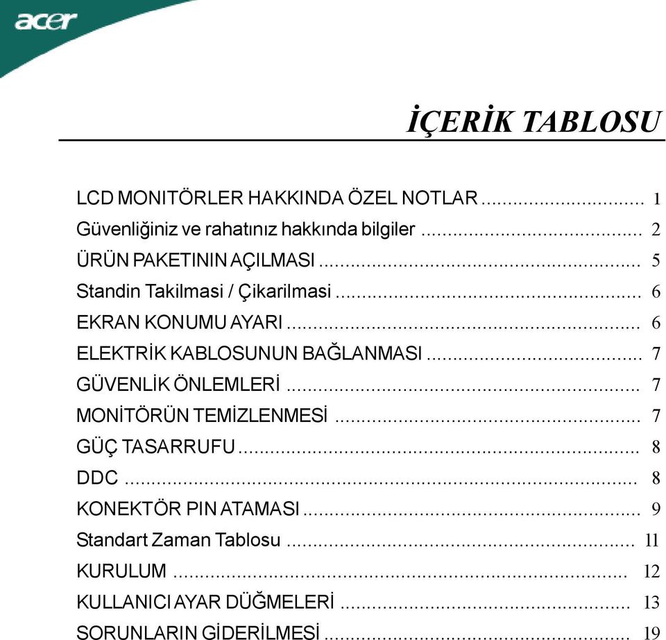 .. 6 ELEKTRİK KABLOSUNUN BAĞLANMASI... 7 GÜVENLİK ÖNLEMLERİ... 7 MONİTÖRÜN TEMİZLENMESİ... 7 GÜÇ TASARRUFU.