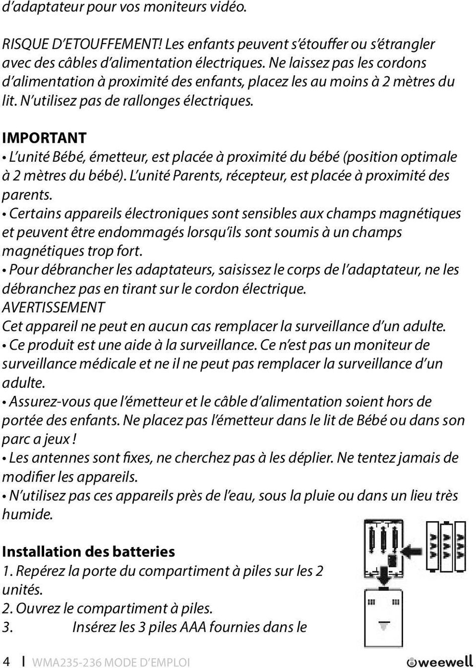 IMPORTANT L unité Bébé, émetteur, est placée à proximité du bébé (position optimale à 2 mètres du bébé). L unité Parents, récepteur, est placée à proximité des parents.