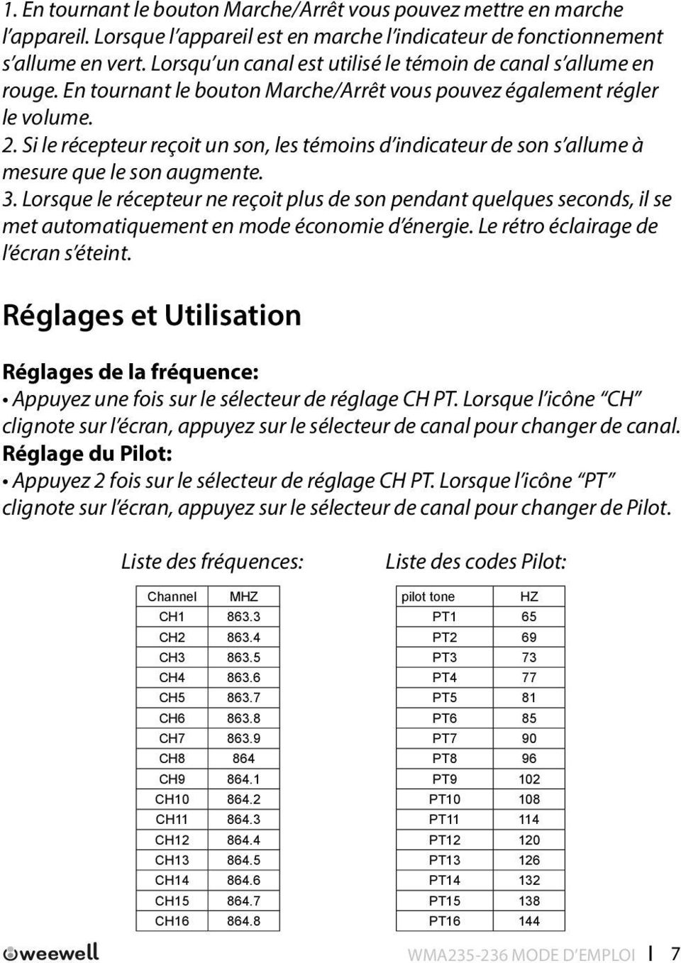 Si le récepteur reçoit un son, les témoins d indicateur de son s allume à mesure que le son augmente. 3.