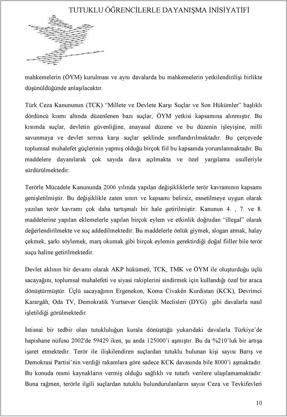 Bu kısımda suçlar, devletin güvenliğine, anayasal düzene ve bu düzenin işleyişine, milli savunmaya ve devlet sırrına karşı suçlar şeklinde sınıflandırılmaktadır.