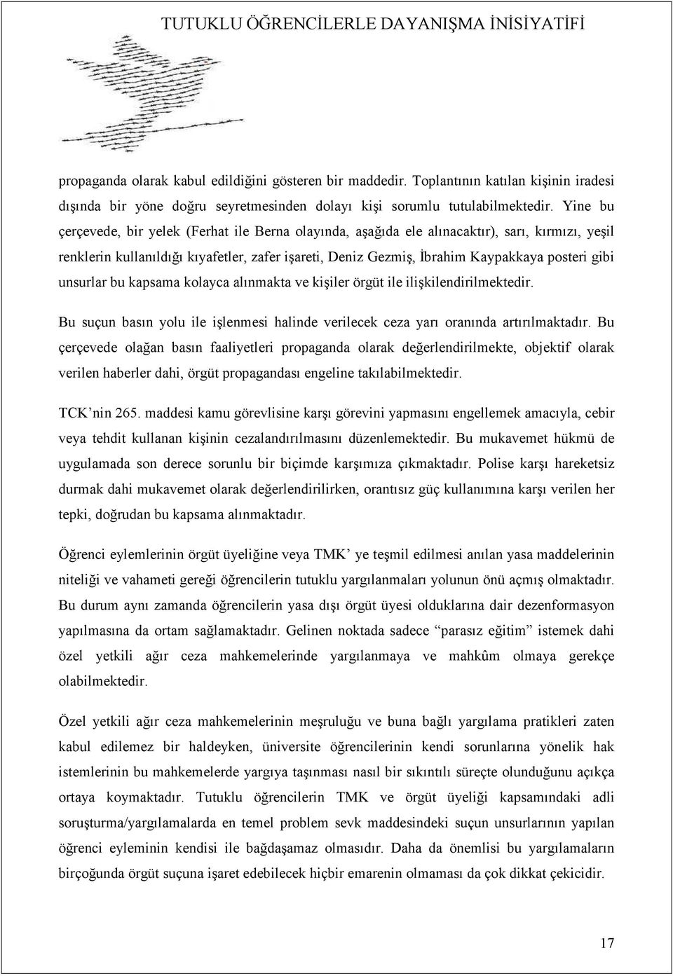 unsurlar bu kapsama kolayca alınmakta ve kişiler örgüt ile ilişkilendirilmektedir. Bu suçun basın yolu ile işlenmesi halinde verilecek ceza yarı oranında artırılmaktadır.