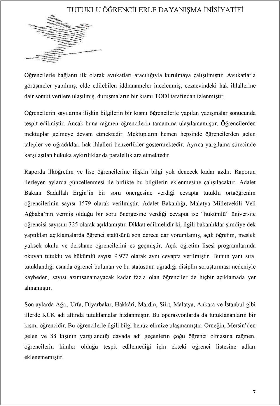 Öğrencilerin sayılarına ilişkin bilgilerin bir kısmı öğrencilerle yapılan yazışmalar sonucunda tespit edilmiştir. Ancak buna rağmen öğrencilerin tamamına ulaşılamamıştır.