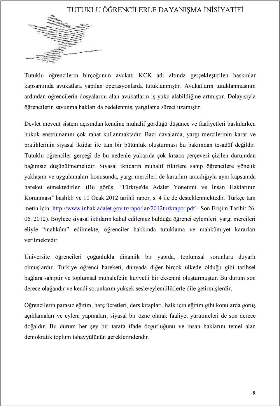 Devlet mevcut sistem açısından kendine muhalif gördüğü düşünce ve faaliyetleri baskılarken hukuk enstrümanını çok rahat kullanmaktadır.