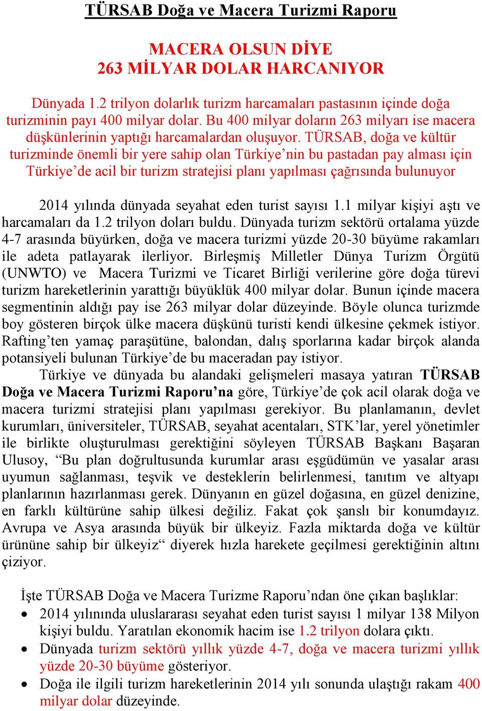 TÜRSAB, doğa ve kültür turizminde önemli bir yere sahip olan Türkiye nin bu pastadan pay alması için Türkiye de acil bir turizm stratejisi planı yapılması çağrısında bulunuyor 2014 yılında dünyada