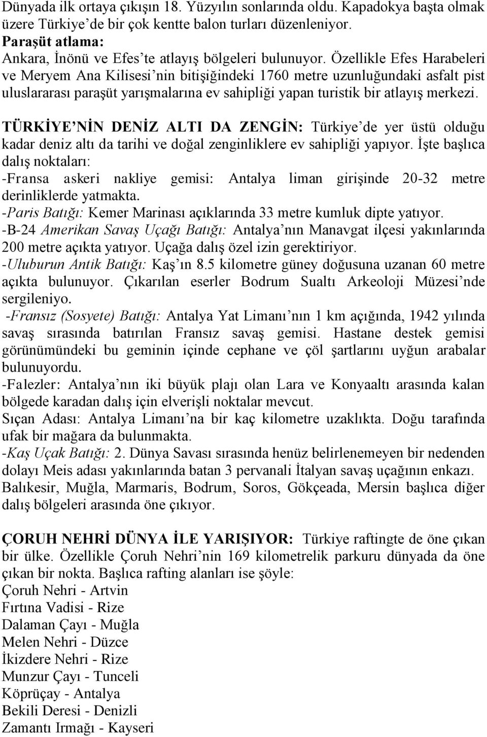 Özellikle Efes Harabeleri ve Meryem Ana Kilisesi nin bitişiğindeki 1760 metre uzunluğundaki asfalt pist uluslararası paraşüt yarışmalarına ev sahipliği yapan turistik bir atlayış merkezi.