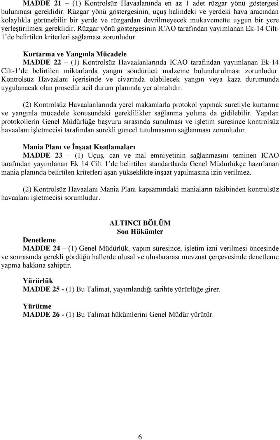 Rüzgar yönü göstergesinin ICAO tarafından yayımlanan Ek-14 Cilt- 1 de belirtilen kriterleri sağlaması zorunludur.