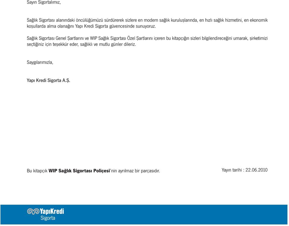 Sağlık Sigortası Genel Şartlarını ve WIP Sağlık Sigortası Özel Şartlarını içeren bu kitapçığın sizleri bilgilendireceğini umarak,