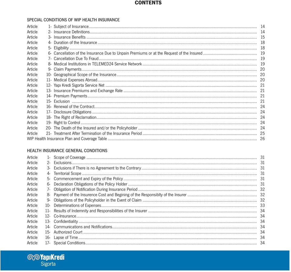 .. 19 Article 8- Medical Institutions in TELEMED24 Service Network... 19 Article 9- Claim Payments... 20 Article 10- Geographical Scope of the Insurance... 20 Article 11- Medical Expenses Abroad.