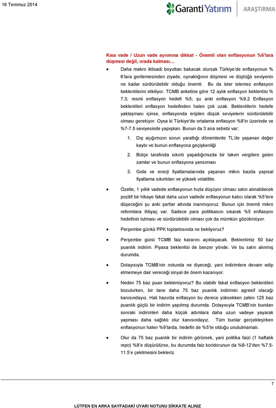 3; resmi enflasyon hedefi %5; şu anki enflasyon %9.2 Enflasyon beklentileri enflasyon hedefinden halen çok uzak.