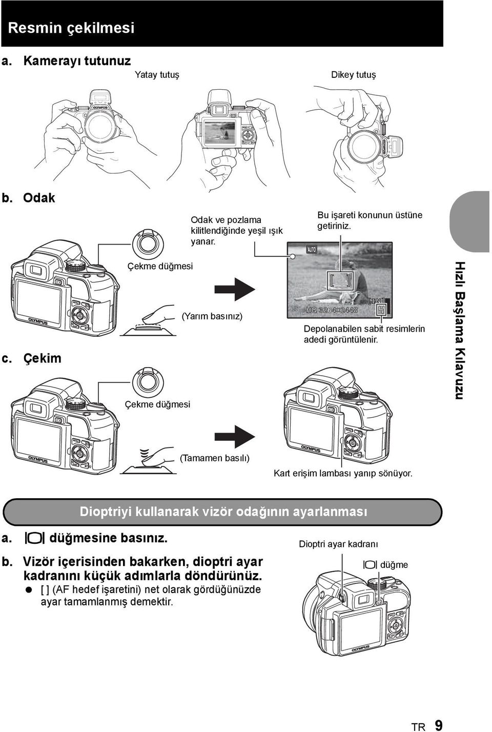 Hızlı Başlama Kılavuzu (Tamamen basılı) Kart erişim lambası yanıp sönüyor. Dioptriyi kullanarak vizör odağının ayarlanması a. u düğmesine basınız. b. Vizör içerisinden bakarken, dioptri ayar kadranını küçük adımlarla döndürünüz.