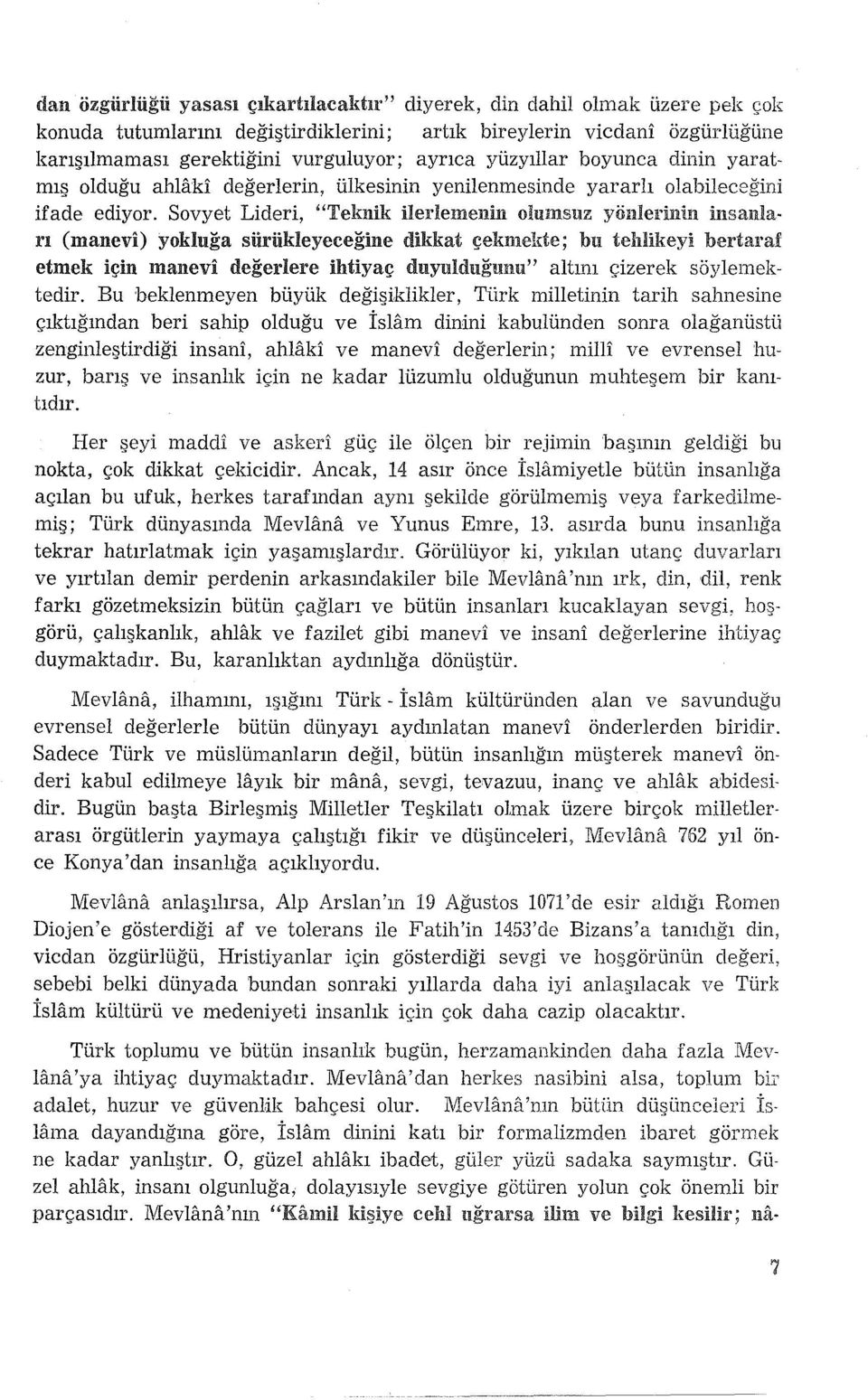 Sovyet Lideri, "Teknik ilerlemenin olumsuz yönlerinin insanları (manevi) yokluğa süriikleyeceğine dikkat çekmekte; bu tehlikeyi hertaraf etmek için manevi değerlere ihtiyaç duyulduğmm" altını çizerek