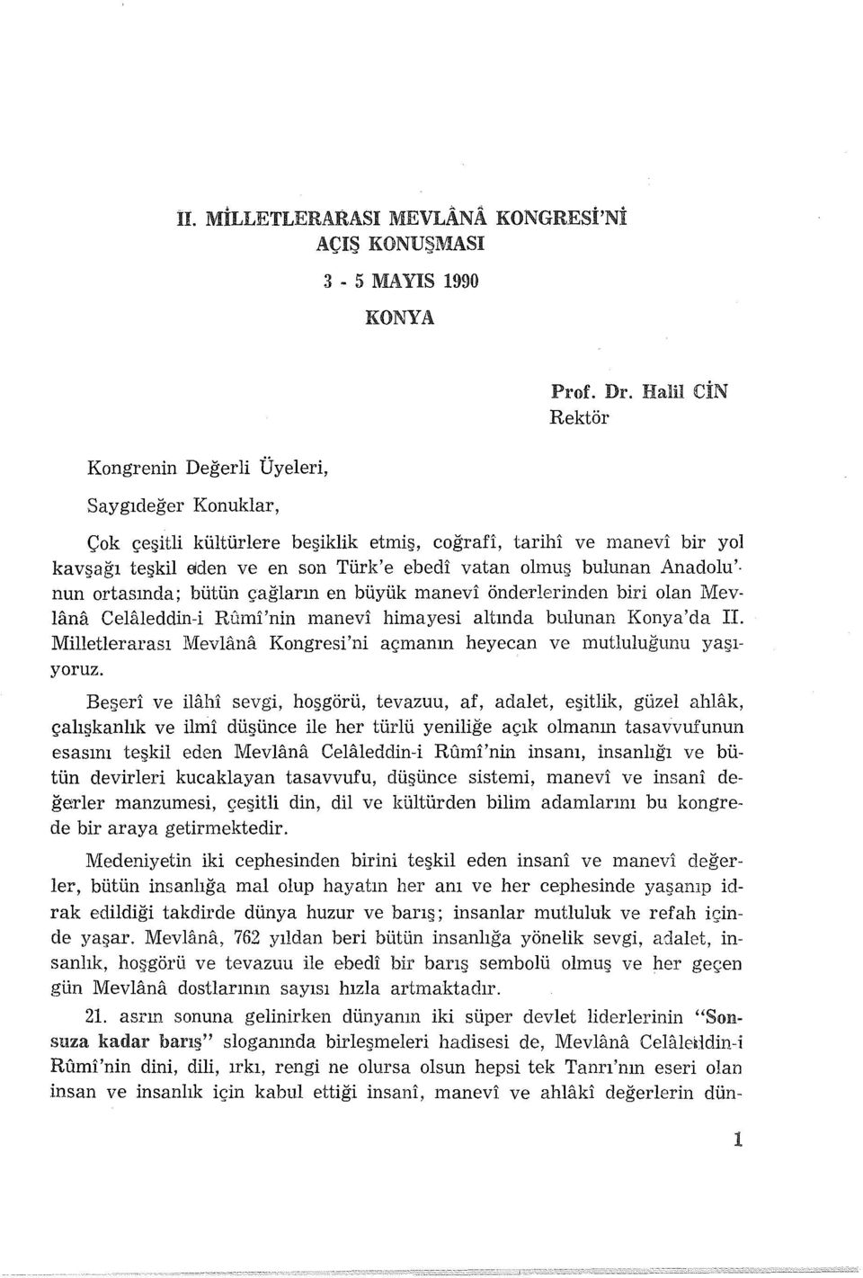 bulunan Anadolu' nun ortasında; bütün çağların en büyük manevi önderlerinden biri olan Mevlana Celaleddin-i Rumi'nin manevi himayesi altında bulunan Konya'da II.